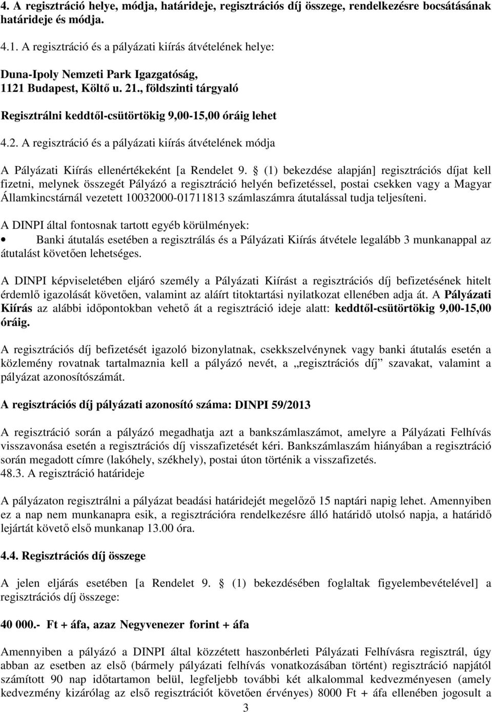 2. A regisztráció és a pályázati kiírás átvételének módja A Pályázati Kiírás ellenértékeként [a Rendelet 9.