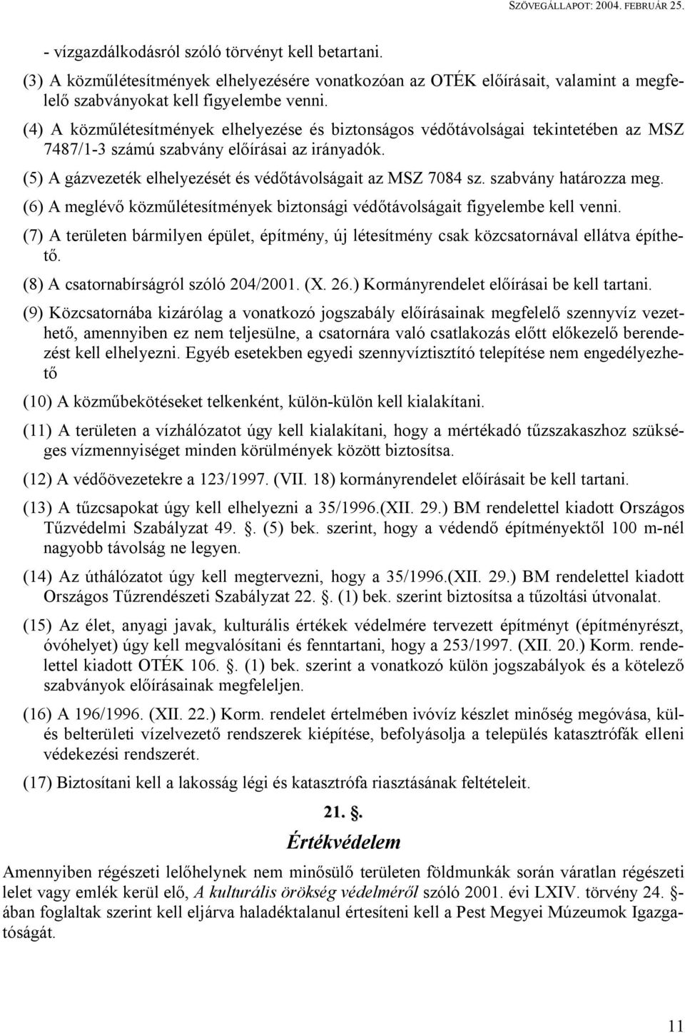 szabvány határozza meg. (6) A meglévő közműlétesítmények biztonsági védőtávolságait figyelembe kell venni.