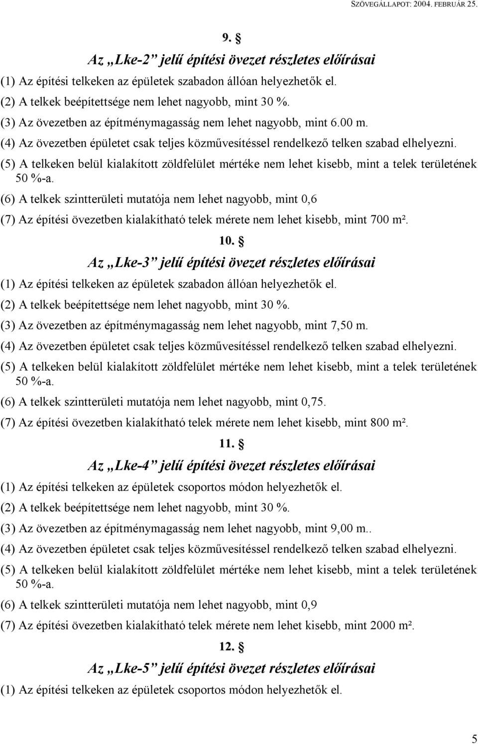 (5) A telkeken belül kialakított zöldfelület mértéke nem lehet kisebb, mint a telek területének 50 %-a.