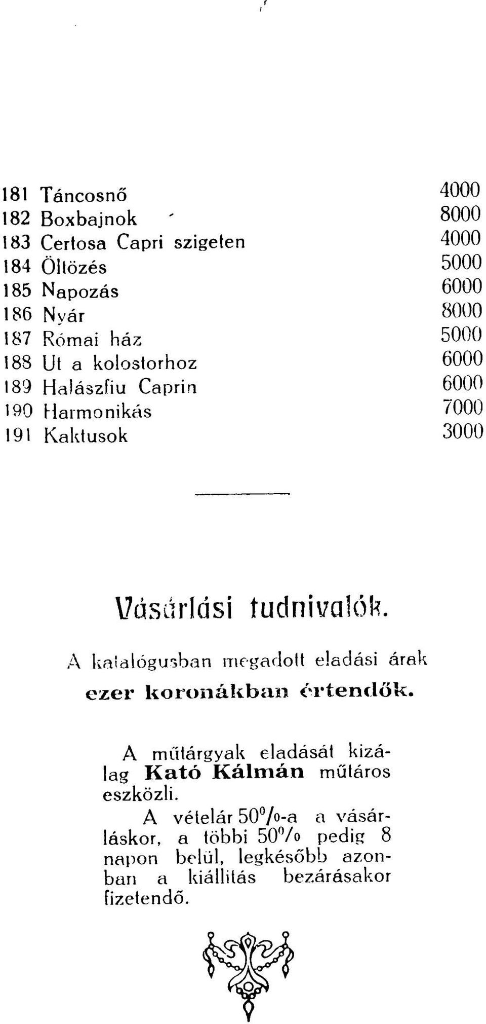 tudnivalók. A katalógusban megadott eladási árak ezer koronákban értendők.