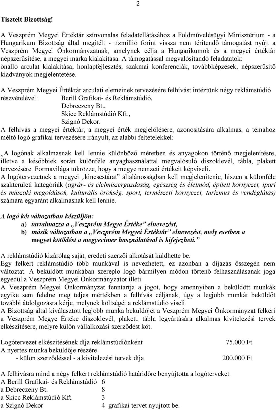 Megyei Önkormányzatnak, amelynek célja a Hungarikumok és a megyei értéktár népszerűsítése, a megyei márka kialakítása.