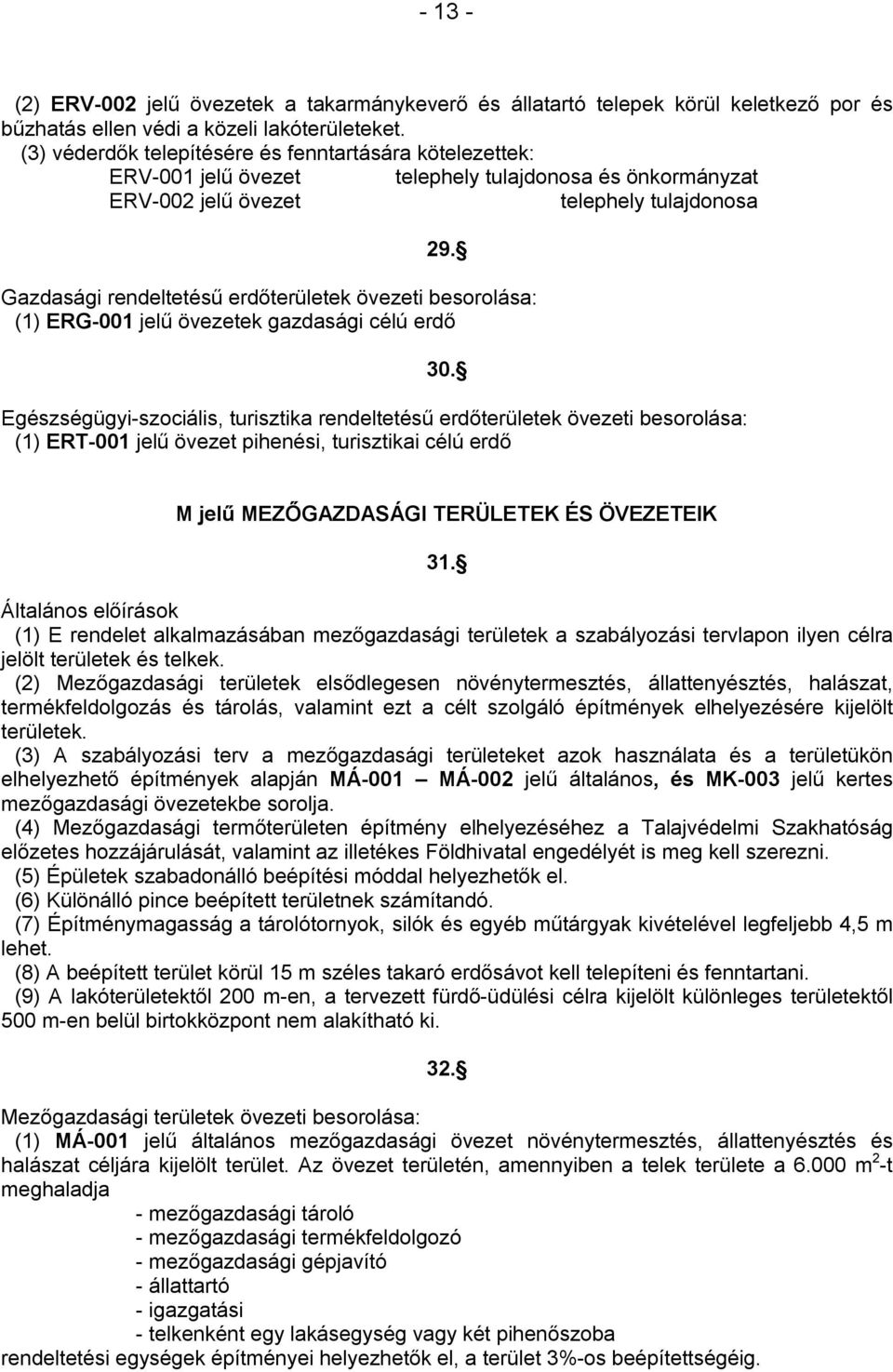 Gazdasági rendeltetésű erdőterületek övezeti besorolása: (1) ERG-001 jelű övezetek gazdasági célú erdő 30.