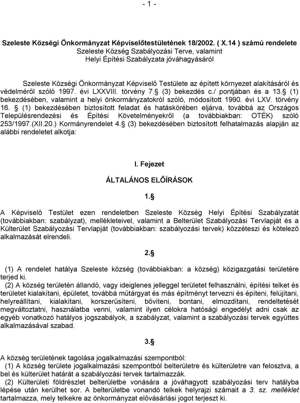 védelméről szóló 1997. évi LXXVIII. törvény 7. (3) bekezdés c./ pontjában és a 13. (1) bekezdésében, valamint a helyi önkormányzatokról szóló, módosított 1990. évi LXV. törvény 16.