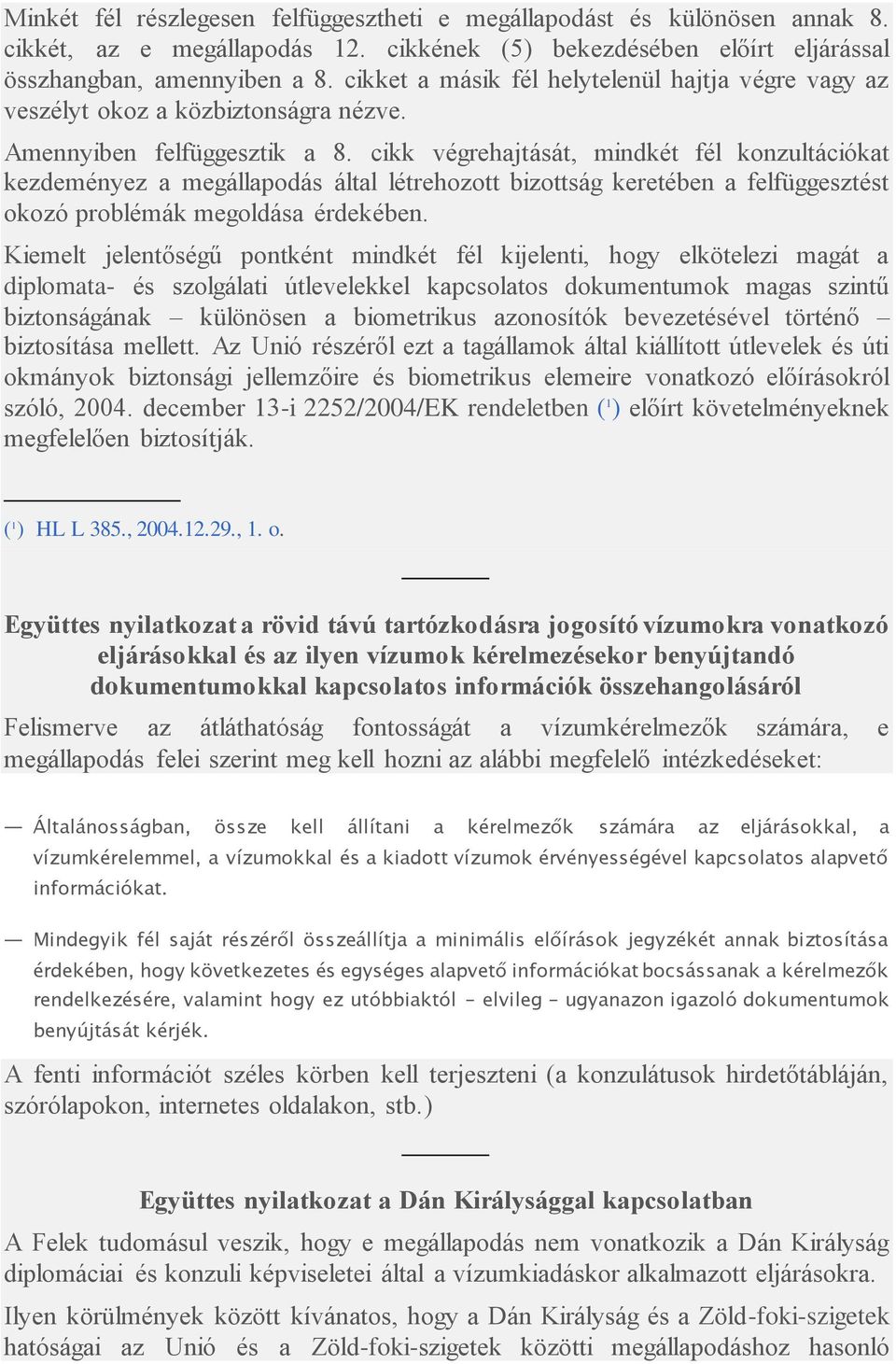 cikk végrehajtását, mindkét fél konzultációkat kezdeményez a megállapodás által létrehozott bizottság keretében a felfüggesztést okozó problémák megoldása érdekében.