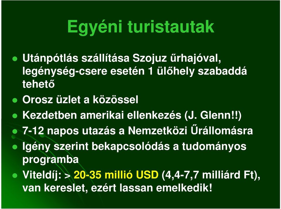 !) 7-12 napos utazás a Nemzetközi Őrállomásra Igény szerint bekapcsolódás a tudományos