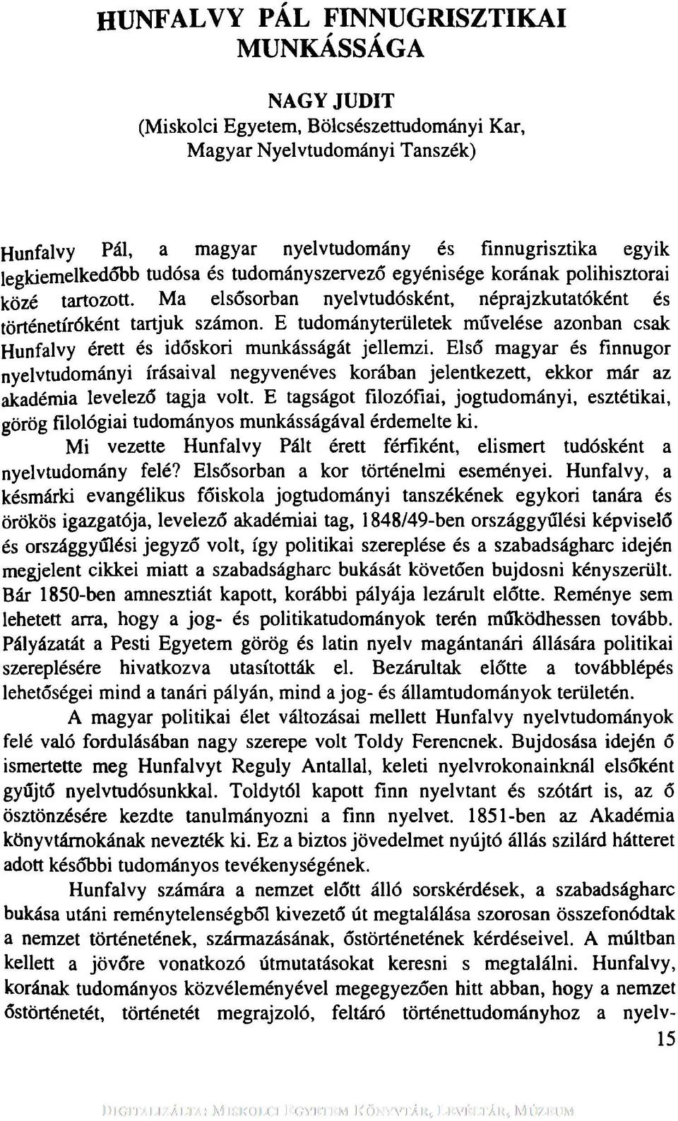 E tudományterületek művelése azonban csak Hunfalvy érett és időskori munkásságát jellemzi.