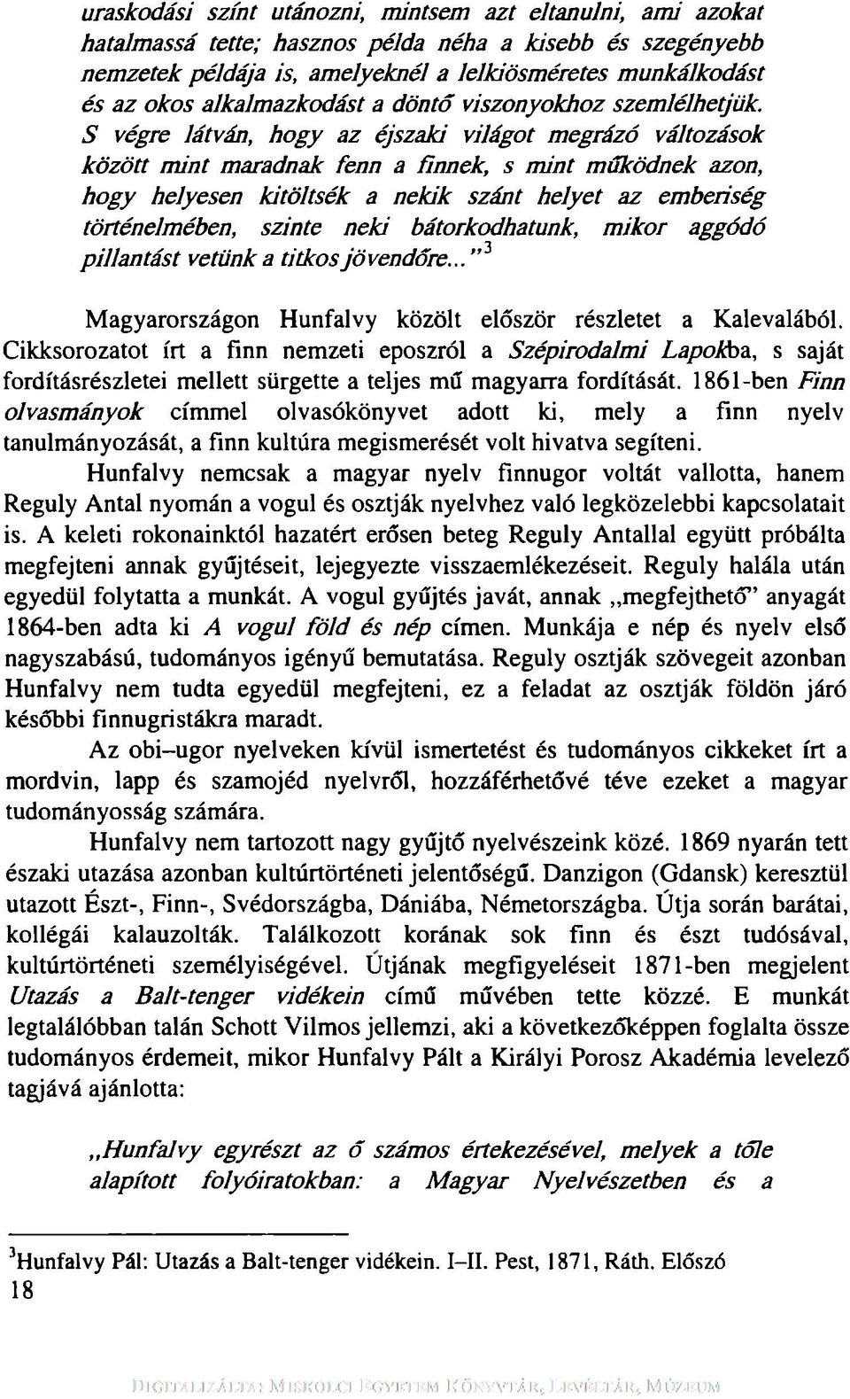 S végre látván, h ogy az éjszaki világot m egrázó változások k ö zö tt m in t maradnak fenn a finnek, s m int m űködnek azon, h ogy helyesen kitö ltsék a n ekik szánt h elyet az em beriség történelm