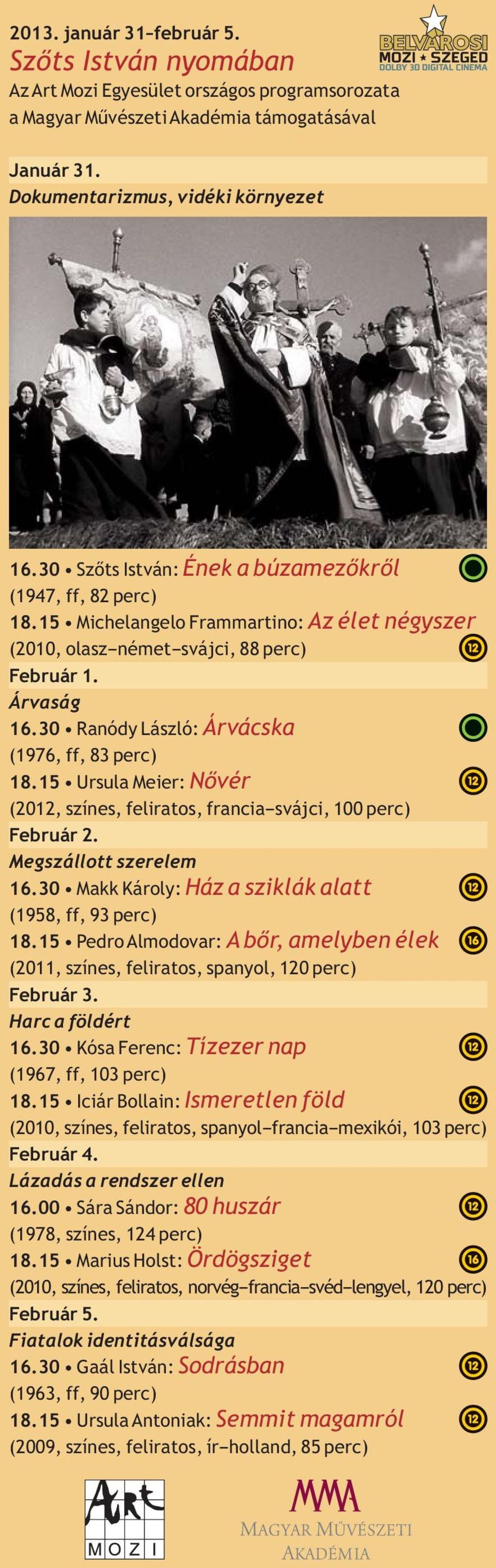 Árvaság 16.30 Ranódy László: Árvácska (1976, ff, 83 perc) 18.15 Ursula Meier: Nővér (2012, színes, francia svájci, 100 perc) Február 2. Megszállott szerelem 16.