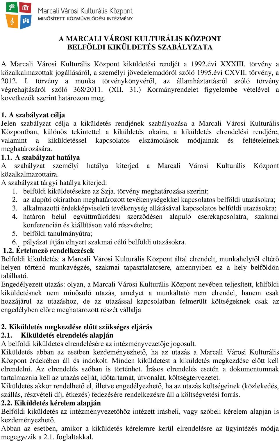 törvény a munka törvénykönyvéről, az államháztartásról szóló törvény végrehajtásáról szóló 368/2011. (XII. 31.) Kormányrendelet figyelembe vételével a következők szerint határozom meg. 1.