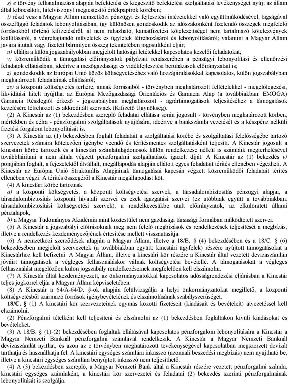 megfelelő forrásokból történő kifizetéséről, át nem ruházható, kamatfizetési kötelezettséget nem tartalmazó kötelezvények kiállításáról, a végrehajtandó műveletek és ügyletek létrehozásáról és