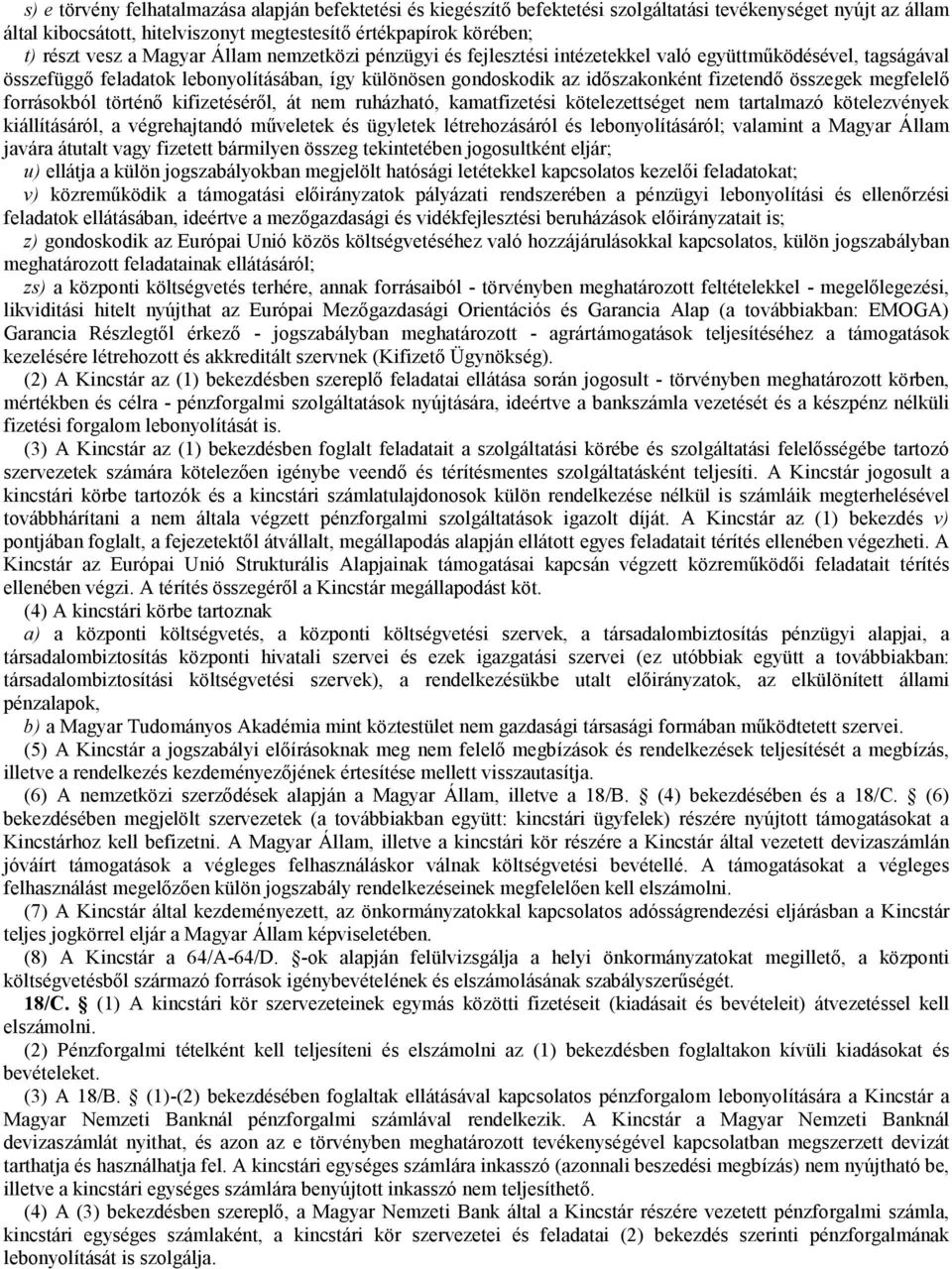 megfelelő forrásokból történő kifizetéséről, át nem ruházható, kamatfizetési kötelezettséget nem tartalmazó kötelezvények kiállításáról, a végrehajtandó műveletek és ügyletek létrehozásáról és