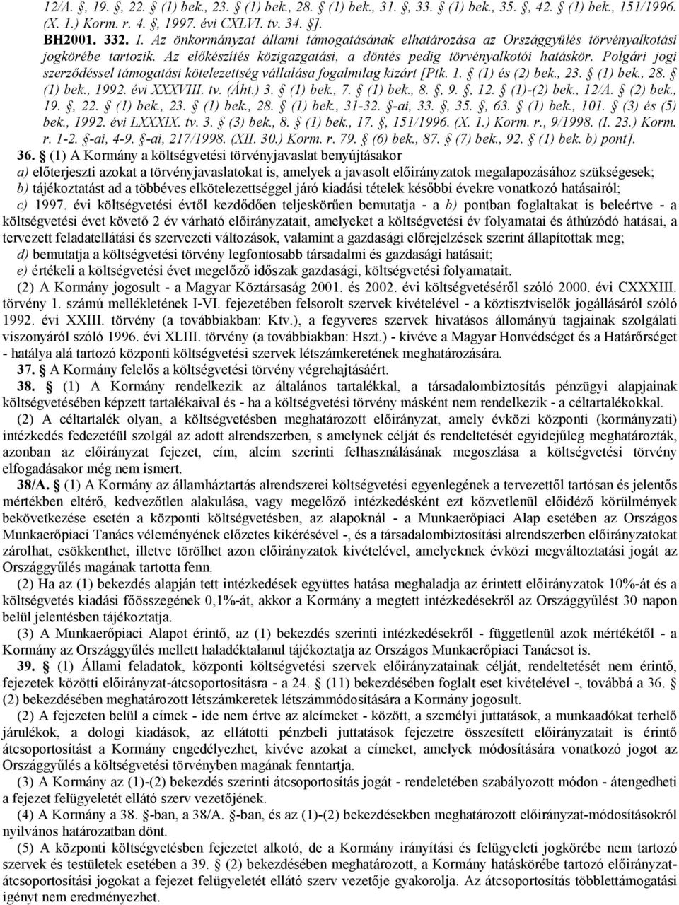 Polgári jogi szerződéssel támogatási kötelezettség vállalása fogalmilag kizárt [Ptk. 1. (1) és (2) bek., 23. (1) bek., 28. (1) bek., 1992. évi XXXVIII. tv. (Áht.) 3. (1) bek., 7. (1) bek., 8., 9., 12.