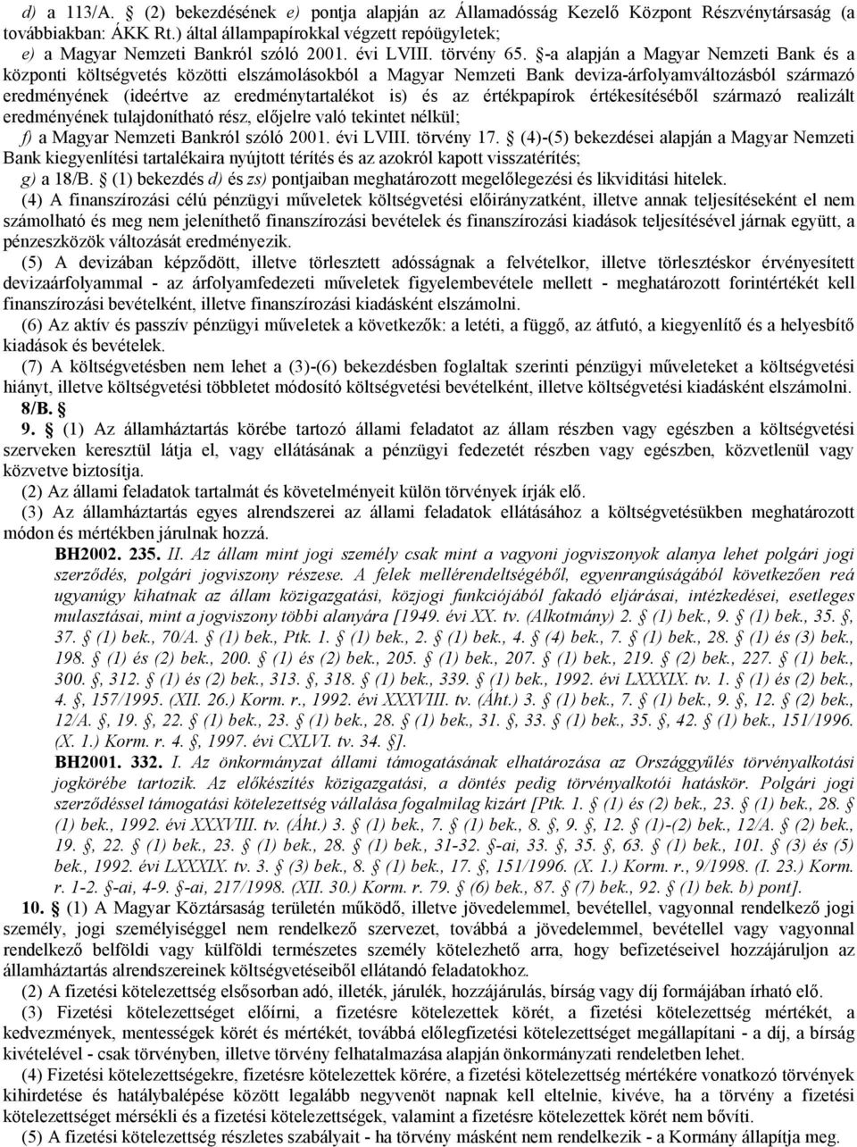 -a alapján a Magyar Nemzeti Bank és a központi költségvetés közötti elszámolásokból a Magyar Nemzeti Bank deviza-árfolyamváltozásból származó eredményének (ideértve az eredménytartalékot is) és az