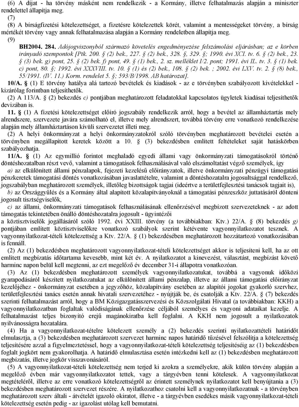 meg. (9) BH2004. 284. Adójogviszonyból származó követelés engedményezése felszámolási eljárásban; az e körben irányadó szempontok [Ptk. 200. (2) bek., 227. (2) bek., 328., 329. ; 1990. évi XCI. tv. 6.