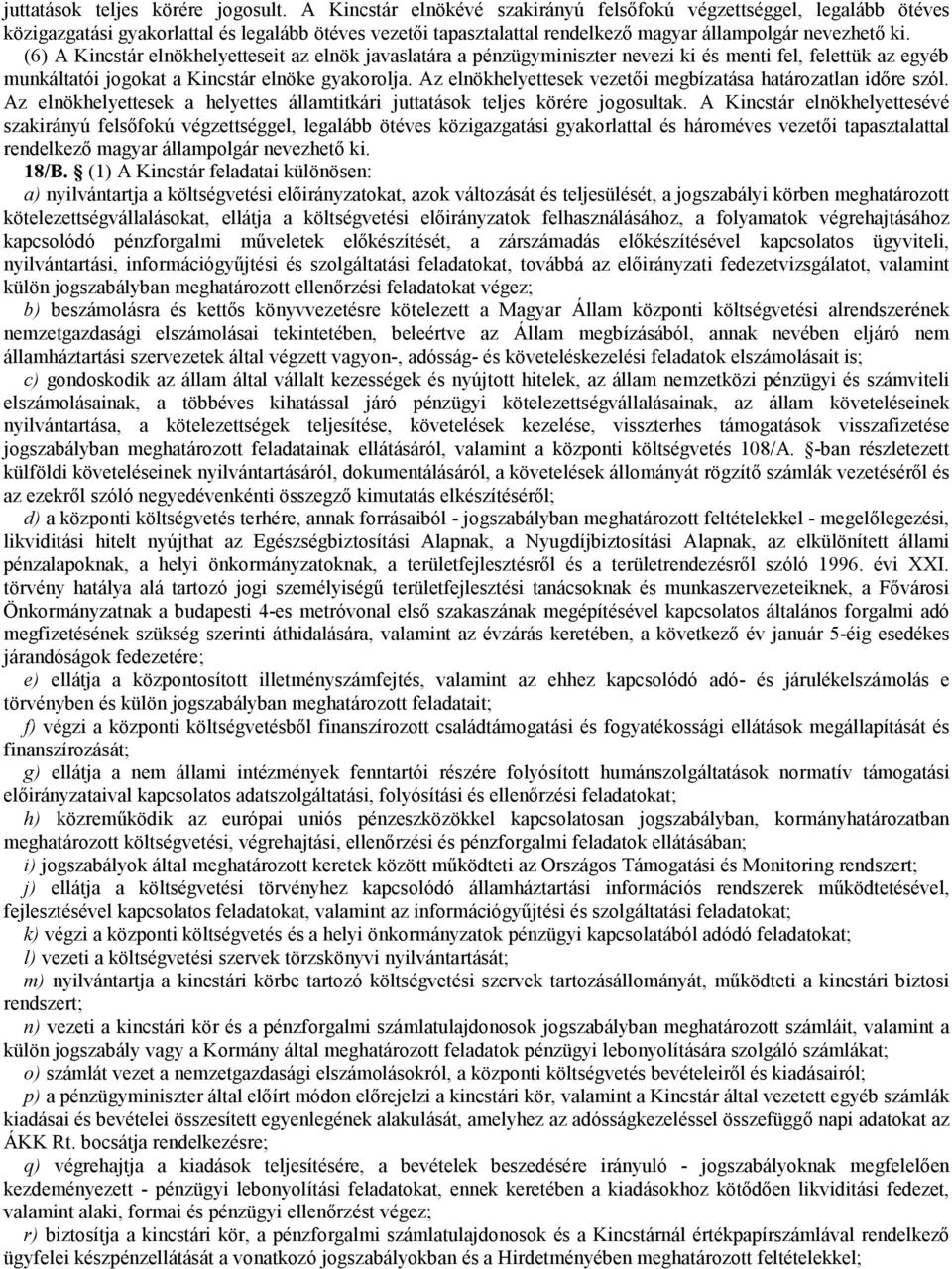 (6) A Kincstár elnökhelyetteseit az elnök javaslatára a pénzügyminiszter nevezi ki és menti fel, felettük az egyéb munkáltatói jogokat a Kincstár elnöke gyakorolja.