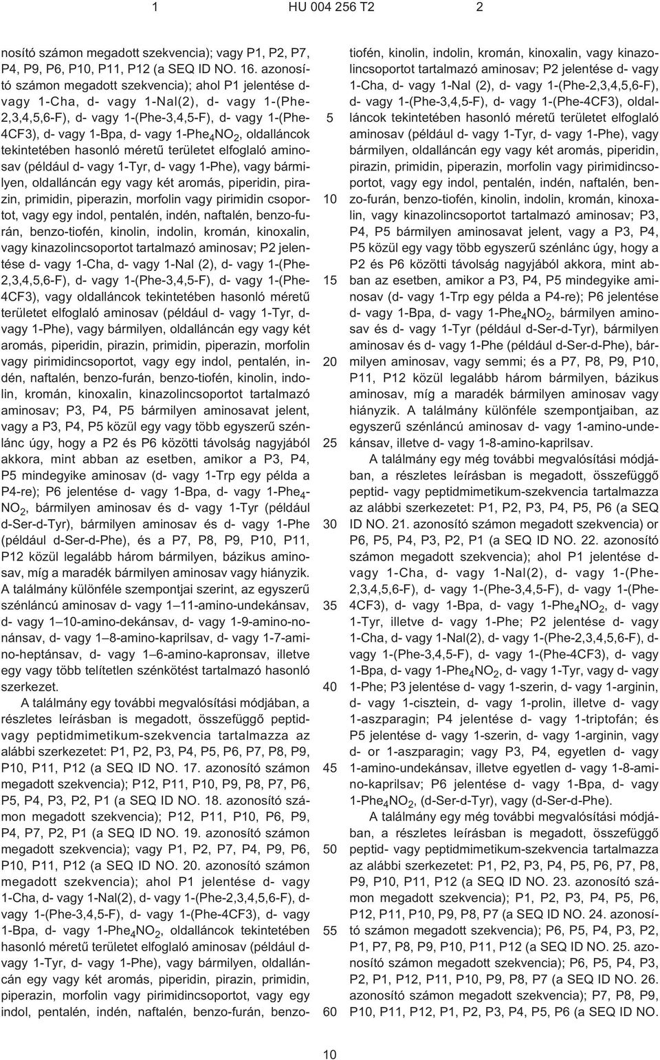 2, oldalláncok tekintetében hasonló méretû területet elfoglaló aminosav (például d¹ vagy 1¹Tyr, d¹ vagy 1¹Phe), vagy bármilyen, oldalláncán egy vagy két aromás, piperidin, pirazin, primidin,