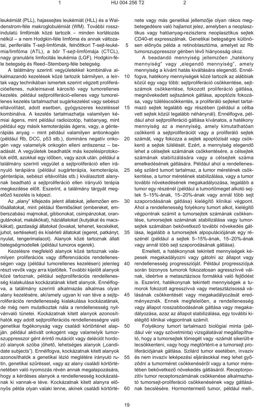 T¹sejt-limfómája (CTCL), nagy granuláris limfocitás leukémia (LGF), Hodgkin-féle betegség és Reed Stemberg-féle betegség.