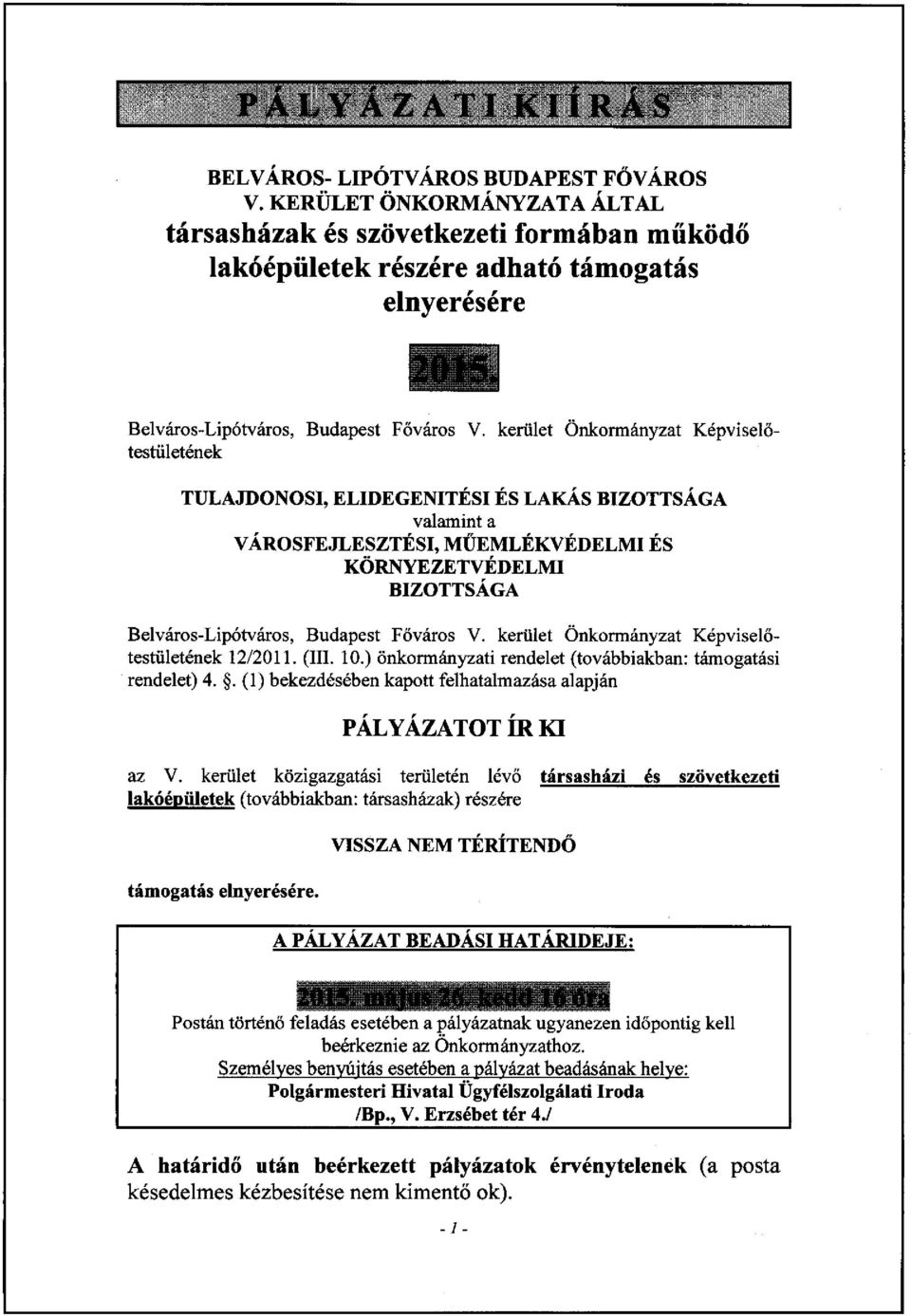 BIZOTTSÁGA Belváros-Lipótváros, Budapest Főváros V. kerület Önkormányzat Képviselőtestületének 12/2011. (III. 10.) önkormányzati rendelet (továbbiakban: támogatási rendelet) 4.