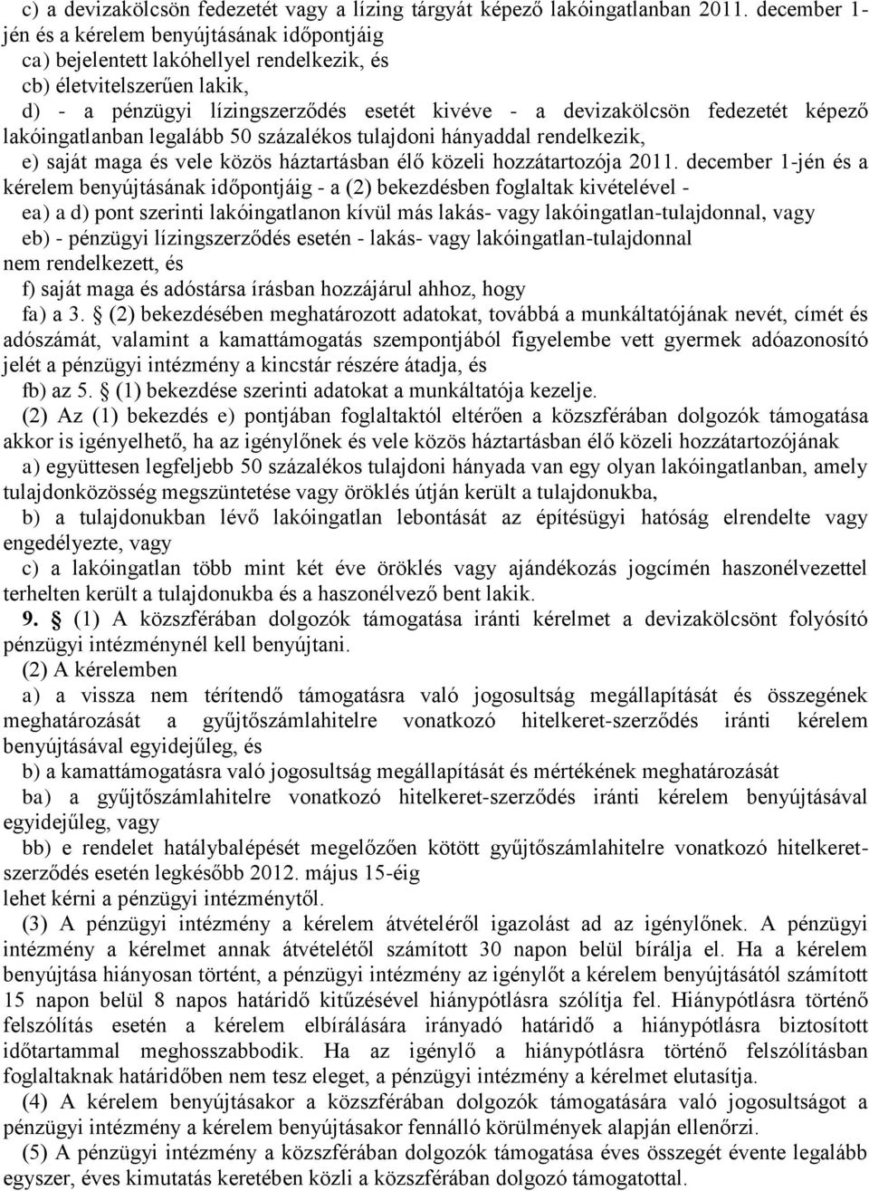 fedezetét képező lakóingatlanban legalább 50 százalékos tulajdoni hányaddal rendelkezik, e) saját maga és vele közös háztartásban élő közeli hozzátartozója 2011.