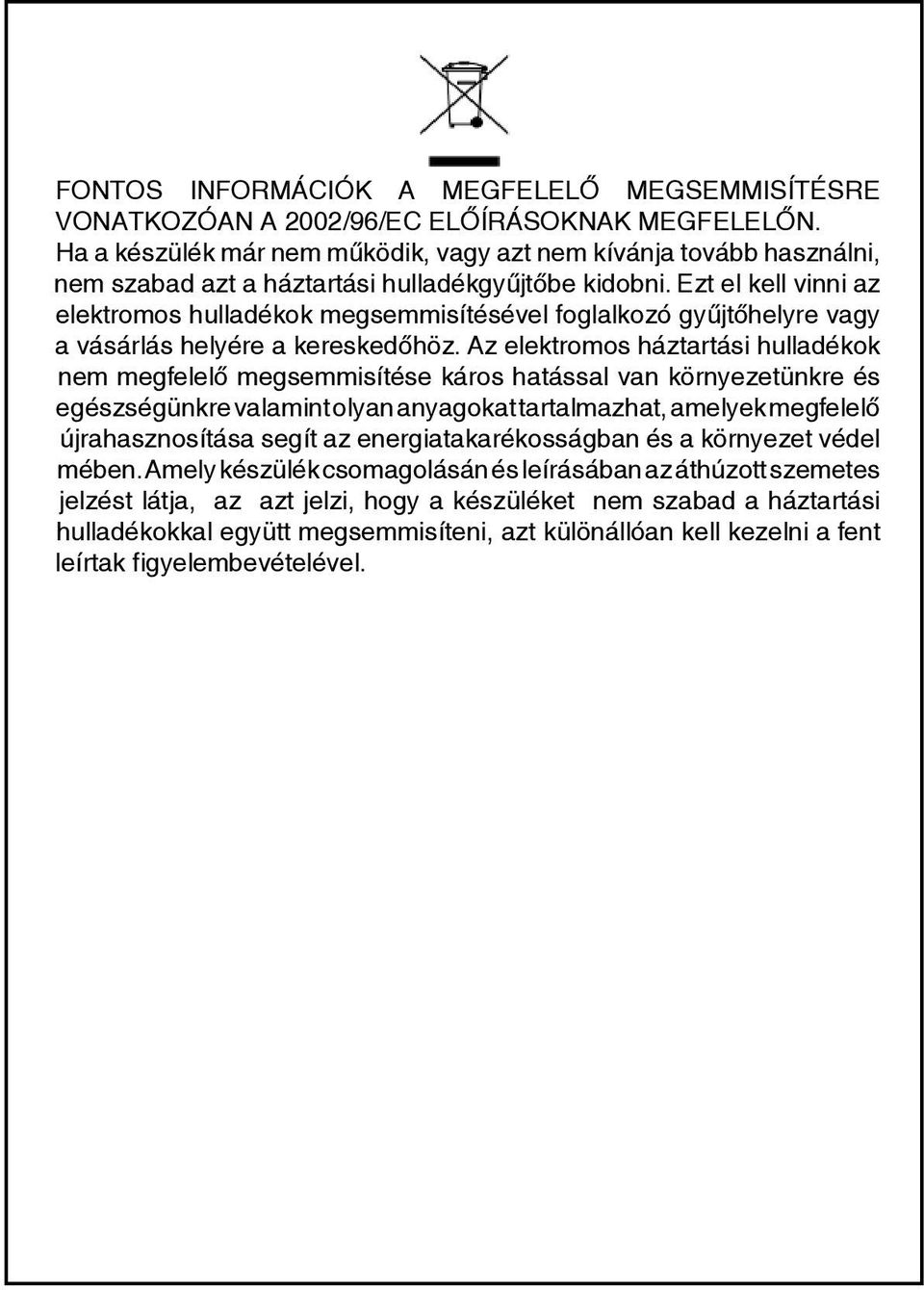 tovább Può essere használni, consegnato presso nem gli szabad appositi centri azt a di raccolta háztartási differenziata hulladékgyűjtőbe predisposti dalle amministrazioni kidobni.