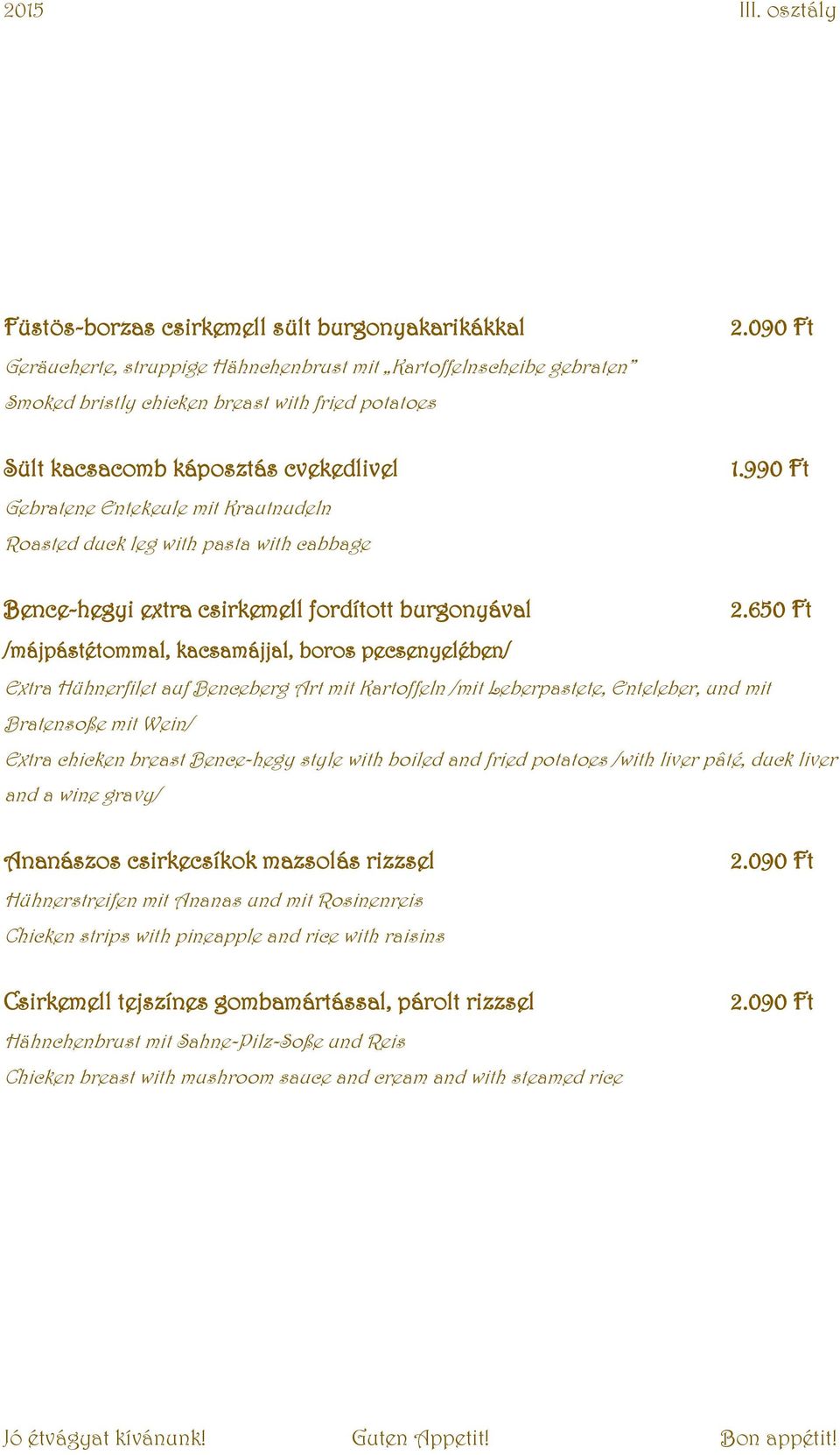 650 Ft /májpástétommal, kacsamájjal, boros pecsenyelében/ Extra Hühnerfilet auf Benceberg Art mit Kartoffeln /mit Leberpastete, Enteleber, und mit Bratensoße mit Wein/ Extra chicken breast Bence-hegy