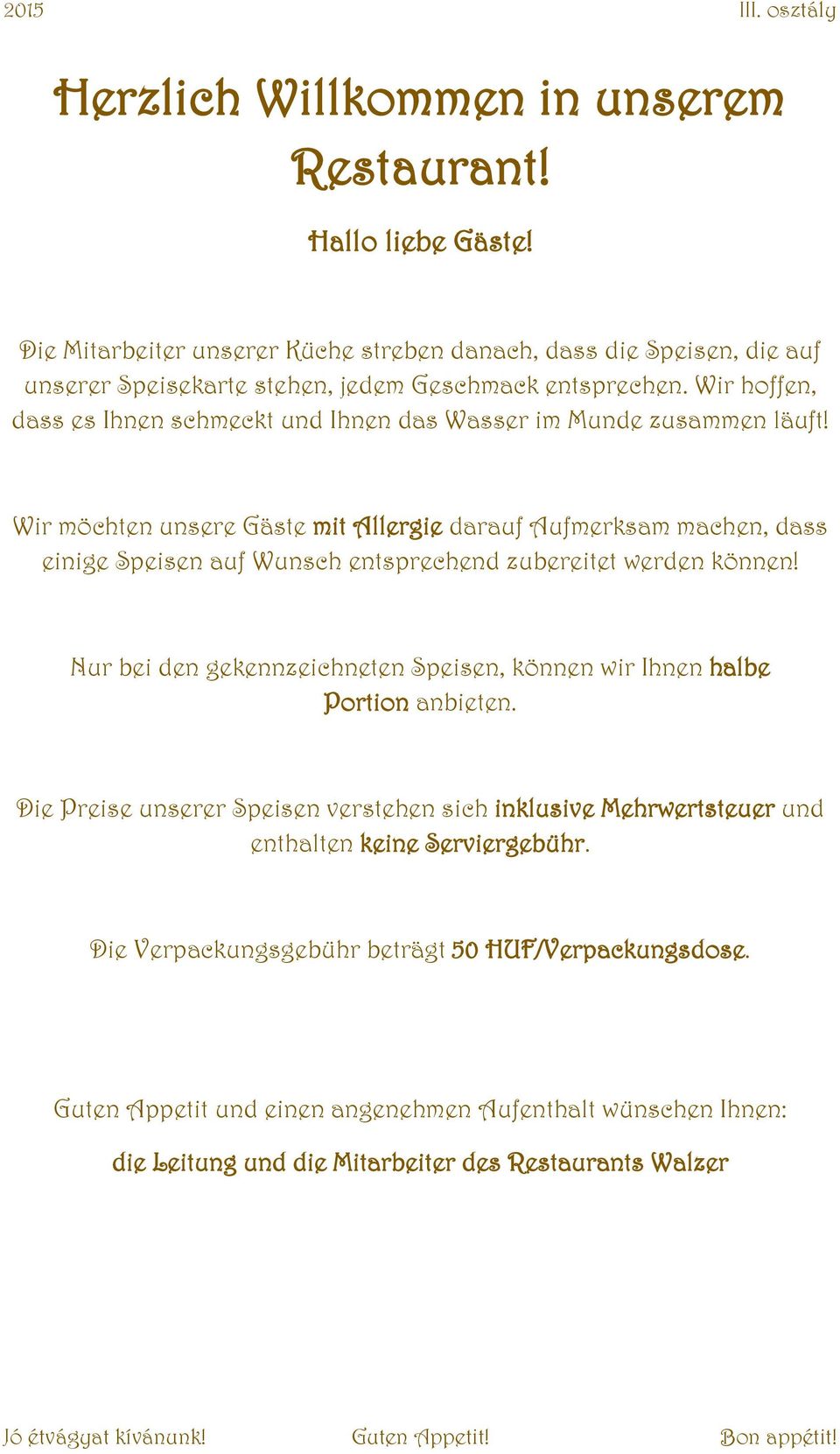 Wir möchten unsere Gäste mit Allergie darauf Aufmerksam machen, dass einige Speisen auf Wunsch entsprechend zubereitet werden können!