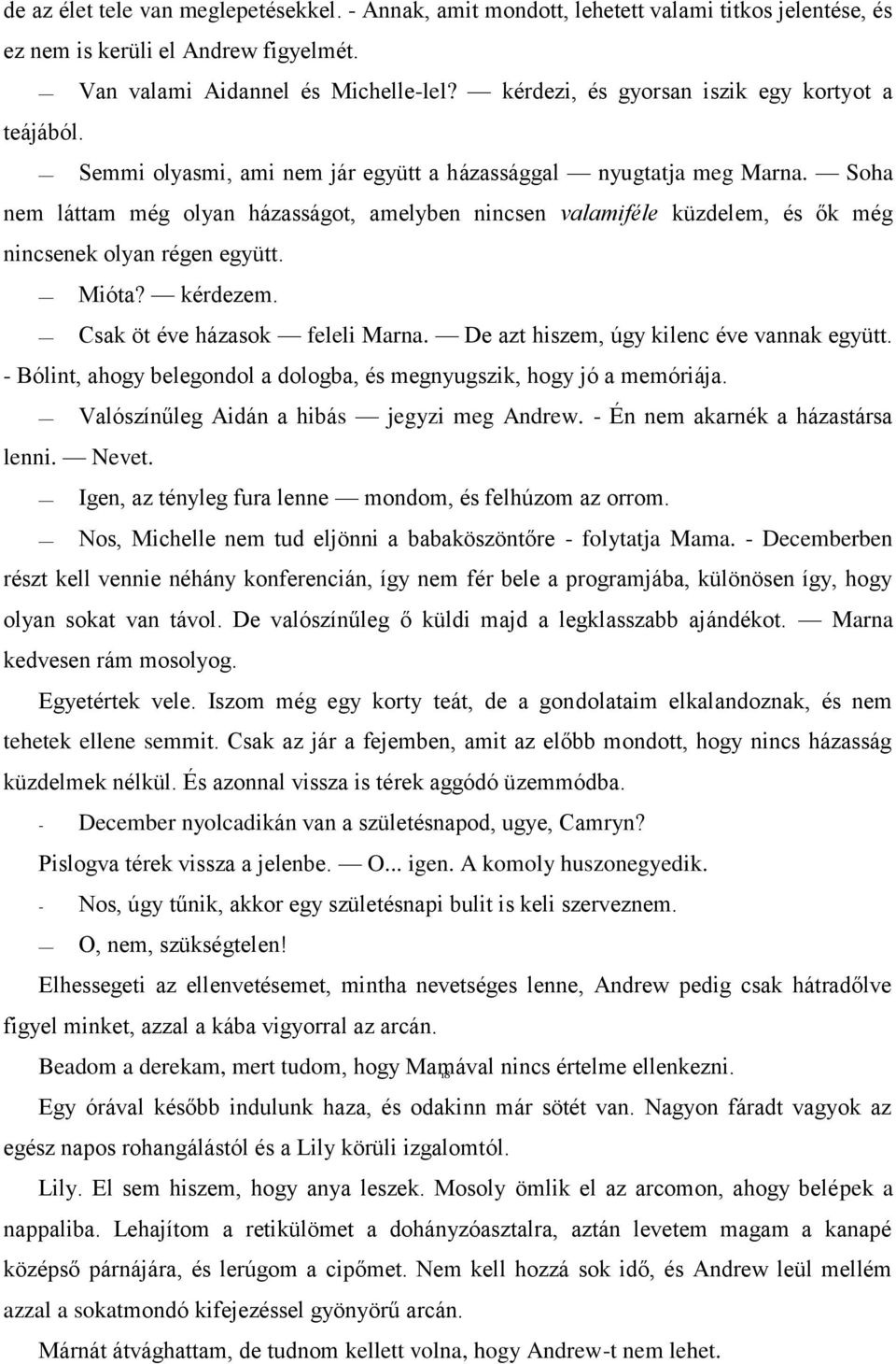 Soha nem láttam még olyan házasságot, amelyben nincsen valamiféle küzdelem, és ők még nincsenek olyan régen együtt. Mióta? kérdezem. Csak öt éve házasok feleli Marna.