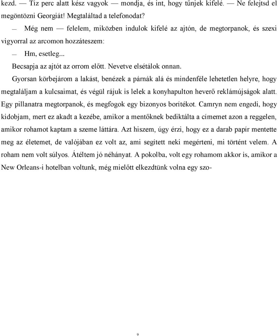 Gyorsan körbejárom a lakást, benézek a párnák alá és mindenféle lehetetlen helyre, hogy megtaláljam a kulcsaimat, és végül rájuk is lelek a konyhapulton heverő reklámújságok alatt.