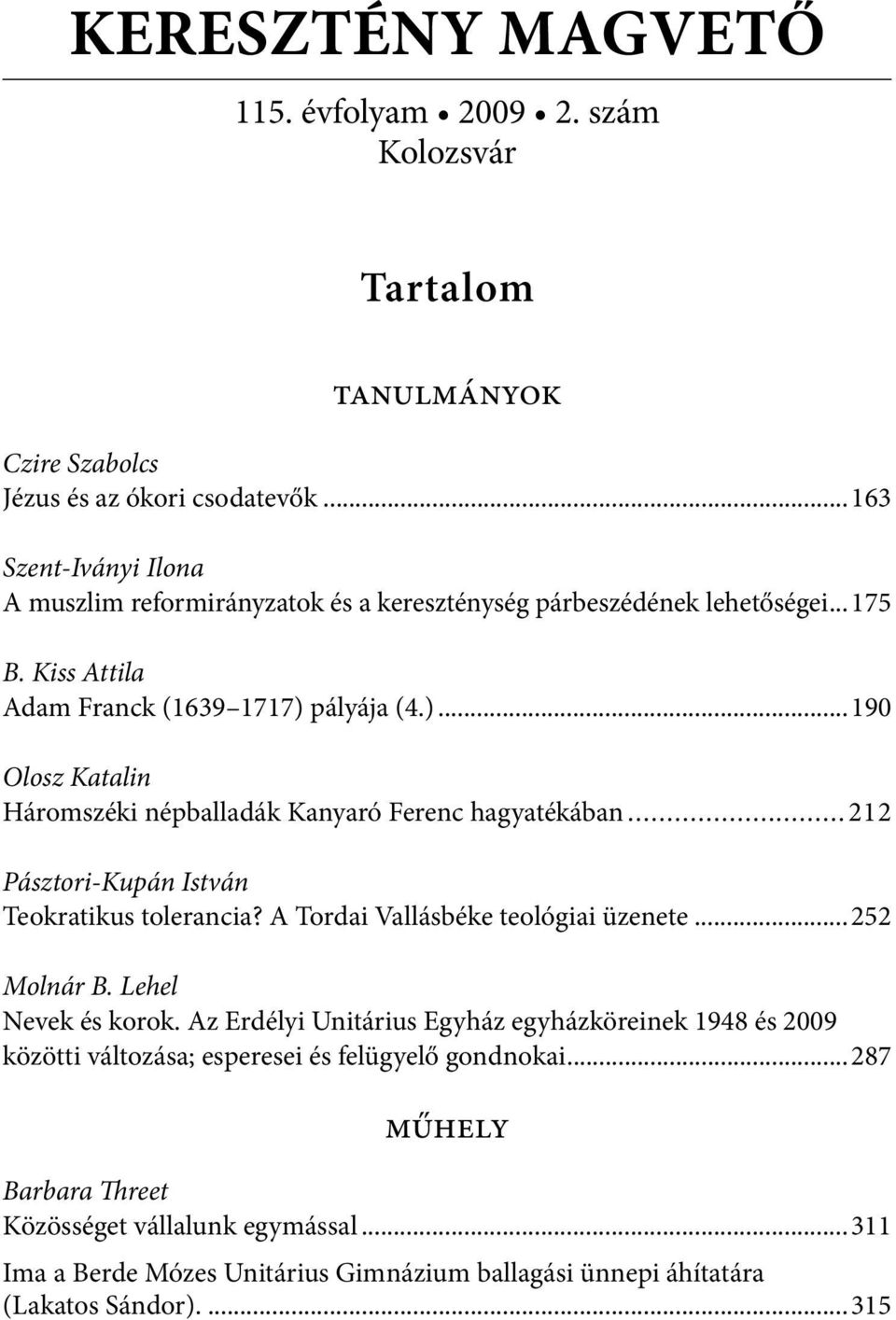 pályája (4.)...190 Olosz Katalin Háromszéki népballadák Kanyaró Ferenc hagyatékában...212 Pásztori-Kupán István Teokratikus tolerancia? A Tordai Vallásbéke teológiai üzenete.