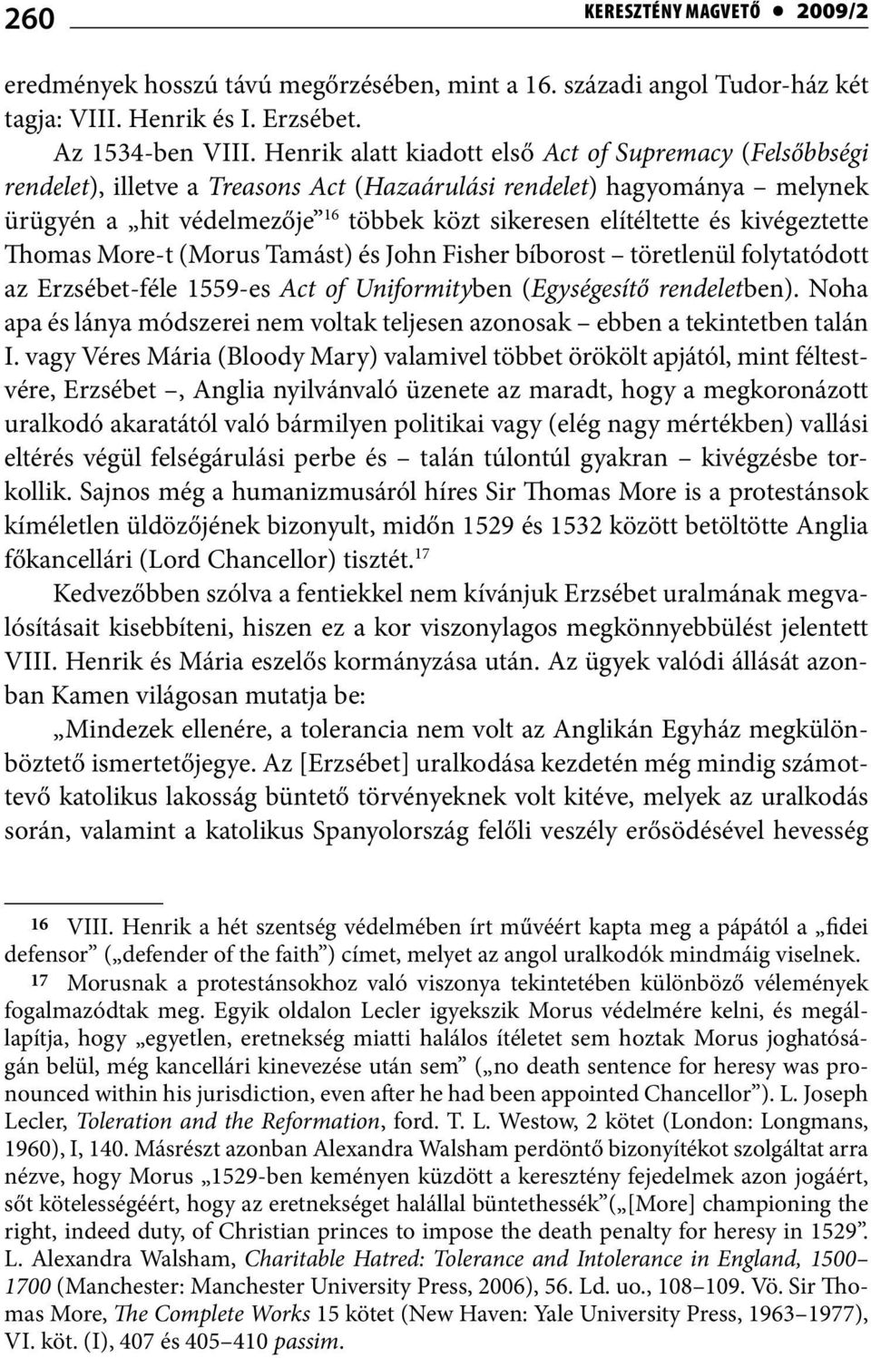 kivégeztette Thomas More-t (Morus Tamást) és John Fisher bíborost töretlenül folytatódott az Erzsébet-féle 1559-es Act of Uniformityben (Egységesítő rendeletben).