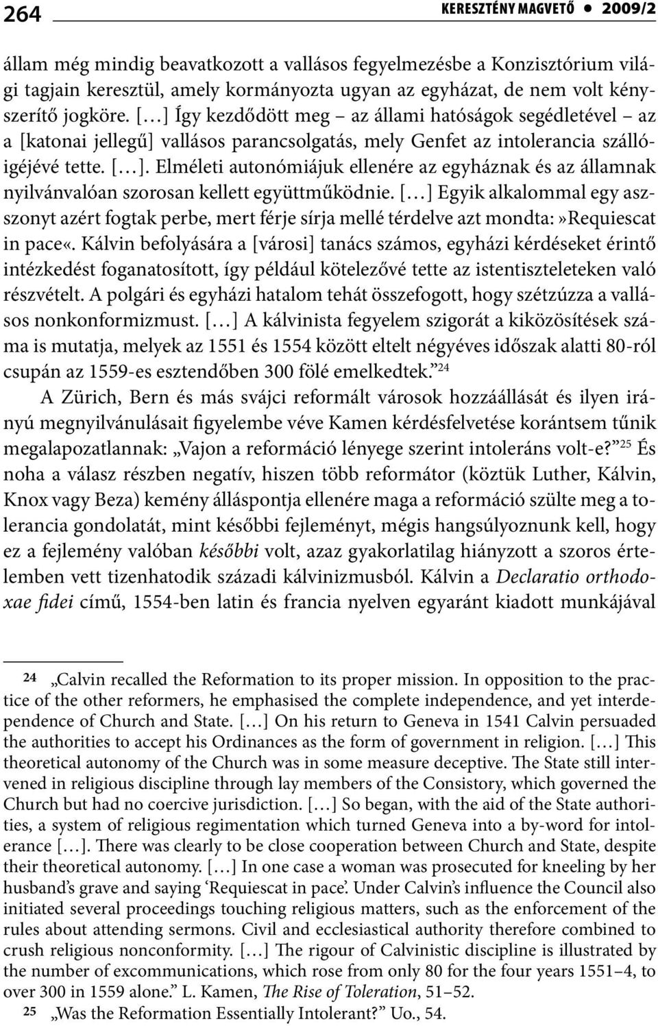 Elméleti autonómiájuk ellenére az egyháznak és az államnak nyilvánvalóan szorosan kellett együttműködnie.