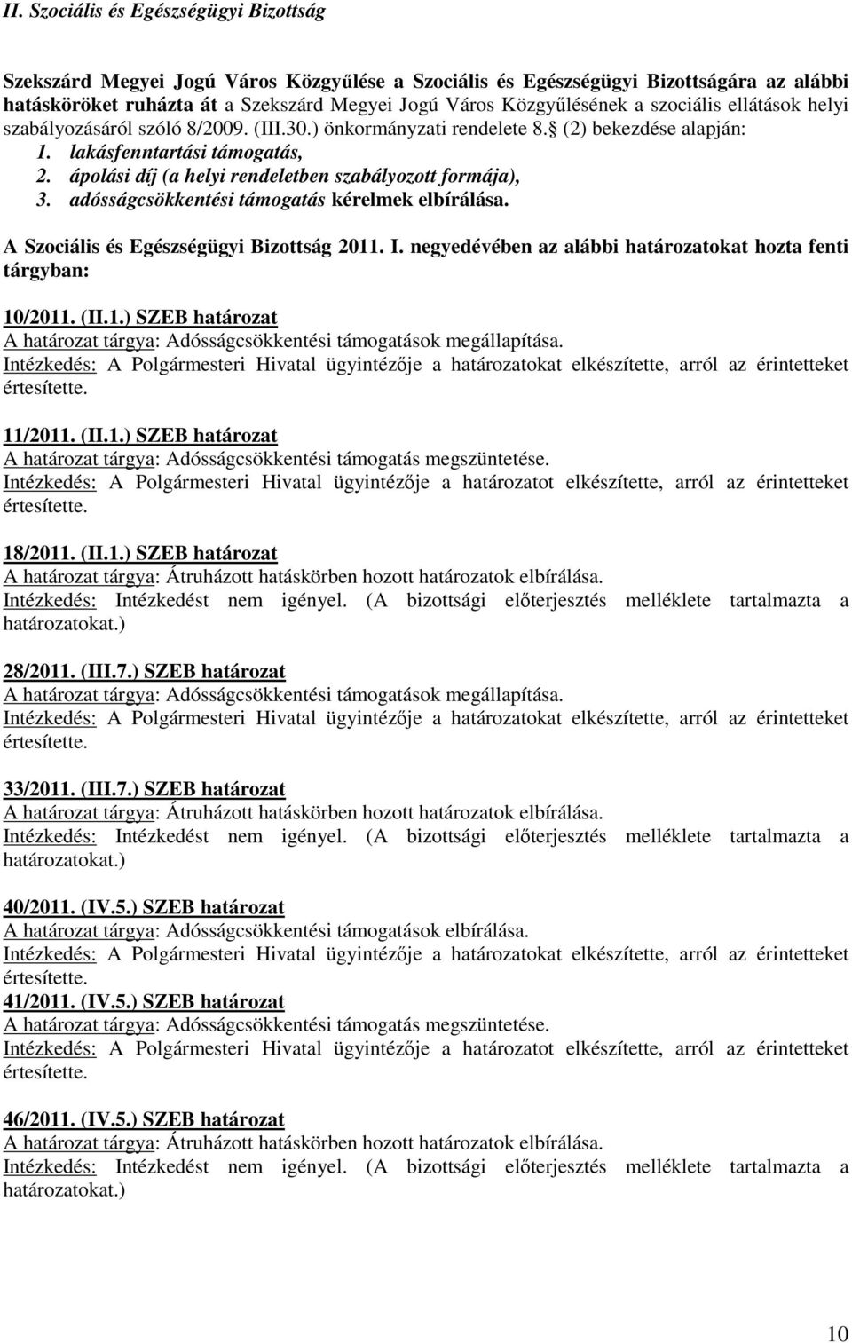 ápolási díj (a helyi rendeletben szabályozott formája), 3. adósságcsökkentési támogatás kérelmek elbírálása. A Szociális és Egészségügyi Bizottság 2011. I.