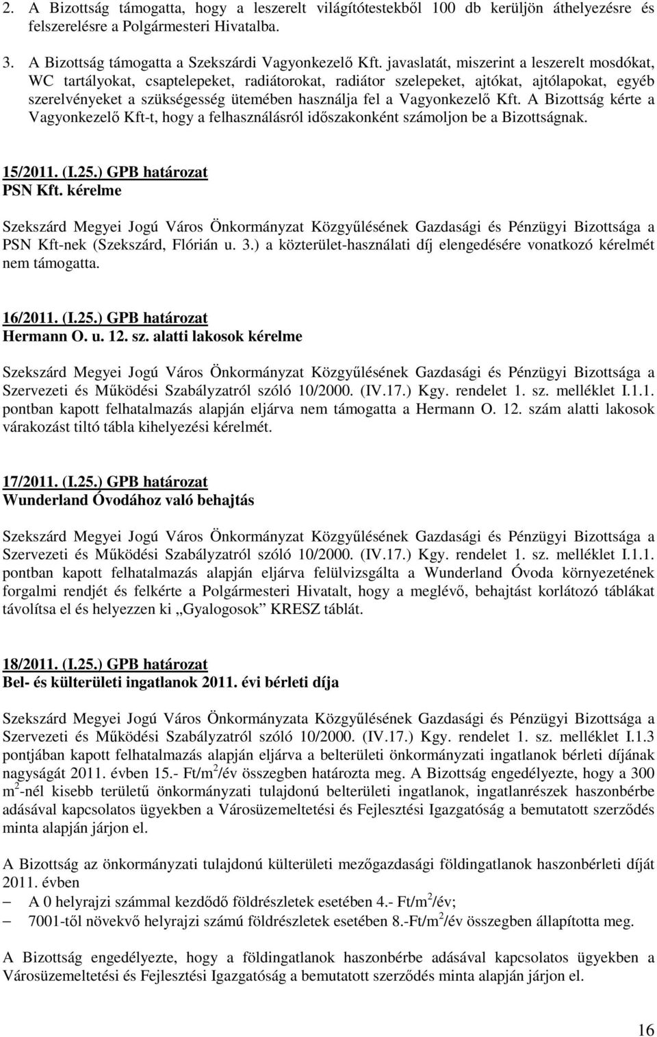 Vagyonkezelı Kft. A Bizottság kérte a Vagyonkezelı Kft-t, hogy a felhasználásról idıszakonként számoljon be a Bizottságnak. 15/2011. (I.25.) GPB határozat PSN Kft.