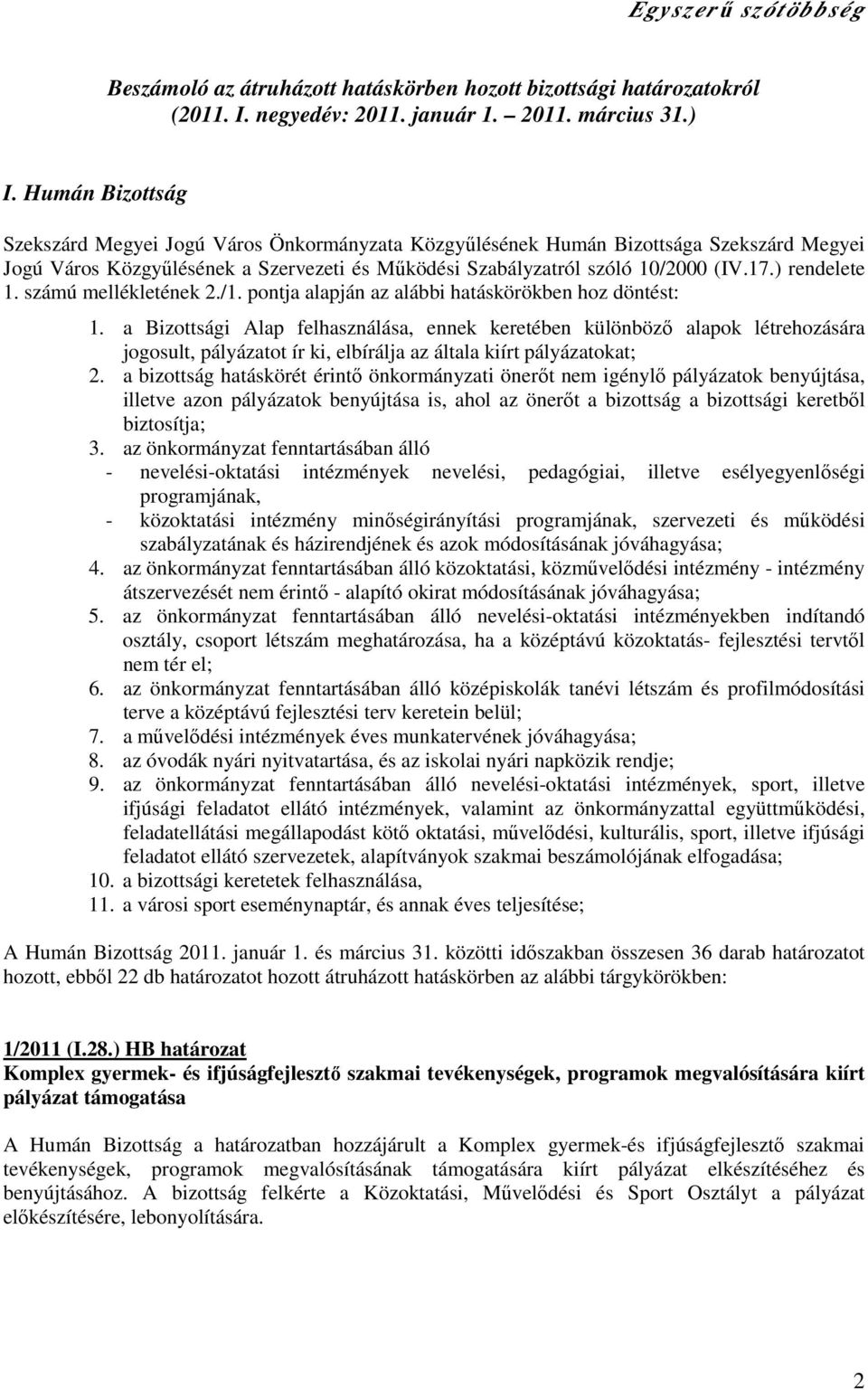 ) rendelete 1. számú mellékletének 2./1. pontja alapján az alábbi hatáskörökben hoz döntést: 1.