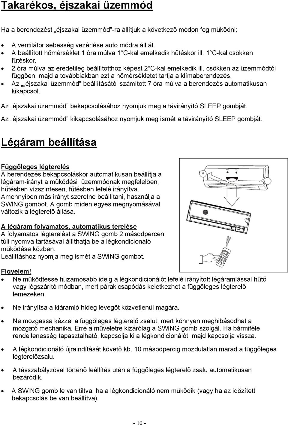 csökken az üzemmódtól függően, majd a továbbiakban ezt a hőmérsékletet tartja a klímaberendezés. Az éjszakai üzemmód beállításától számított 7 óra múlva a berendezés automatikusan kikapcsol.