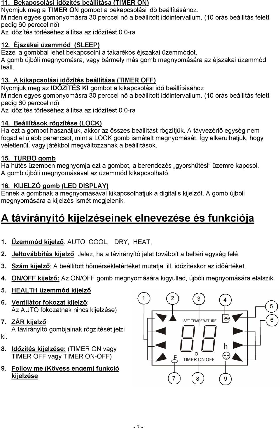 A gomb újbóli megnyomásra, vagy bármely más gomb megnyomására az éjszakai üzemmód leáll. 13.