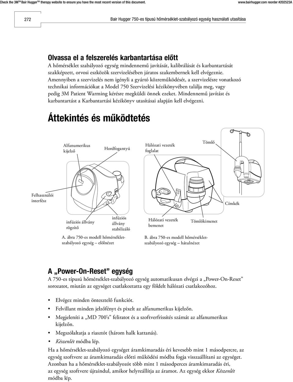 Amennyiben a szervizelés nem igényli a gyártó közreműködését, a szervizelésre vonatkozó technikai információkat a Model 750 Szervizelési kézikönyvében találja meg, vagy pedig 3M Patient Warming