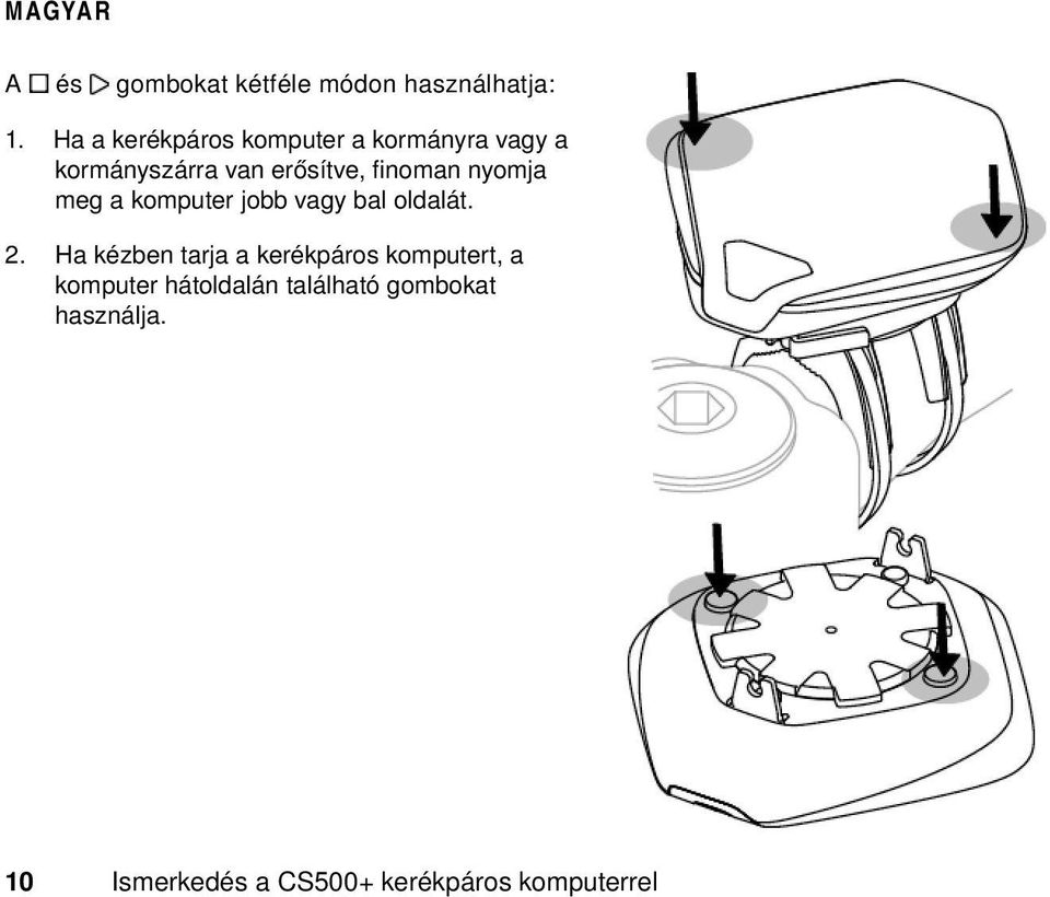 finoman nyomja meg a komputer jobb vagy bal oldalát. 2.