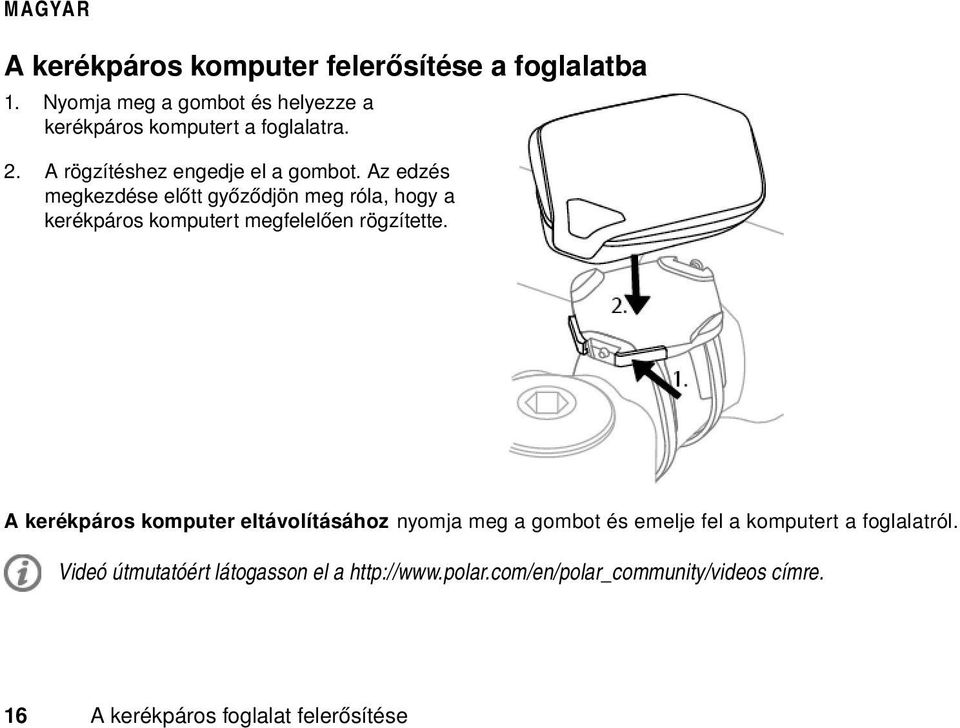 Az edzés megkezdése előtt győződjön meg róla, hogy a kerékpáros komputert megfelelően rögzítette.