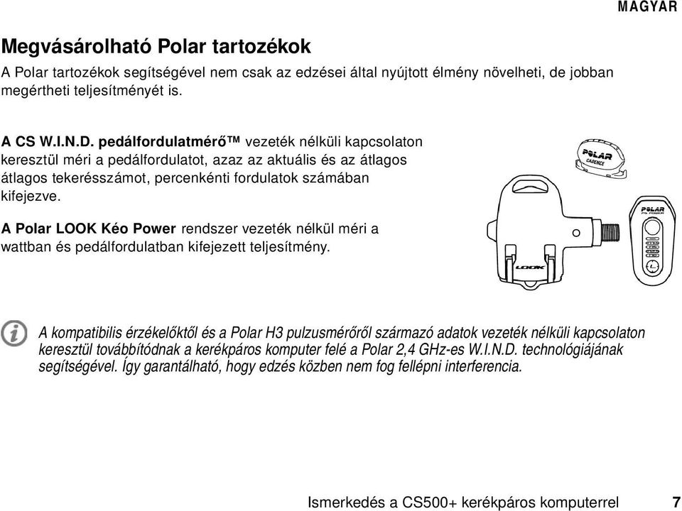 A Polar LOOK Kéo Power rendszer vezeték nélkül méri a wattban és pedálfordulatban kifejezett teljesítmény.