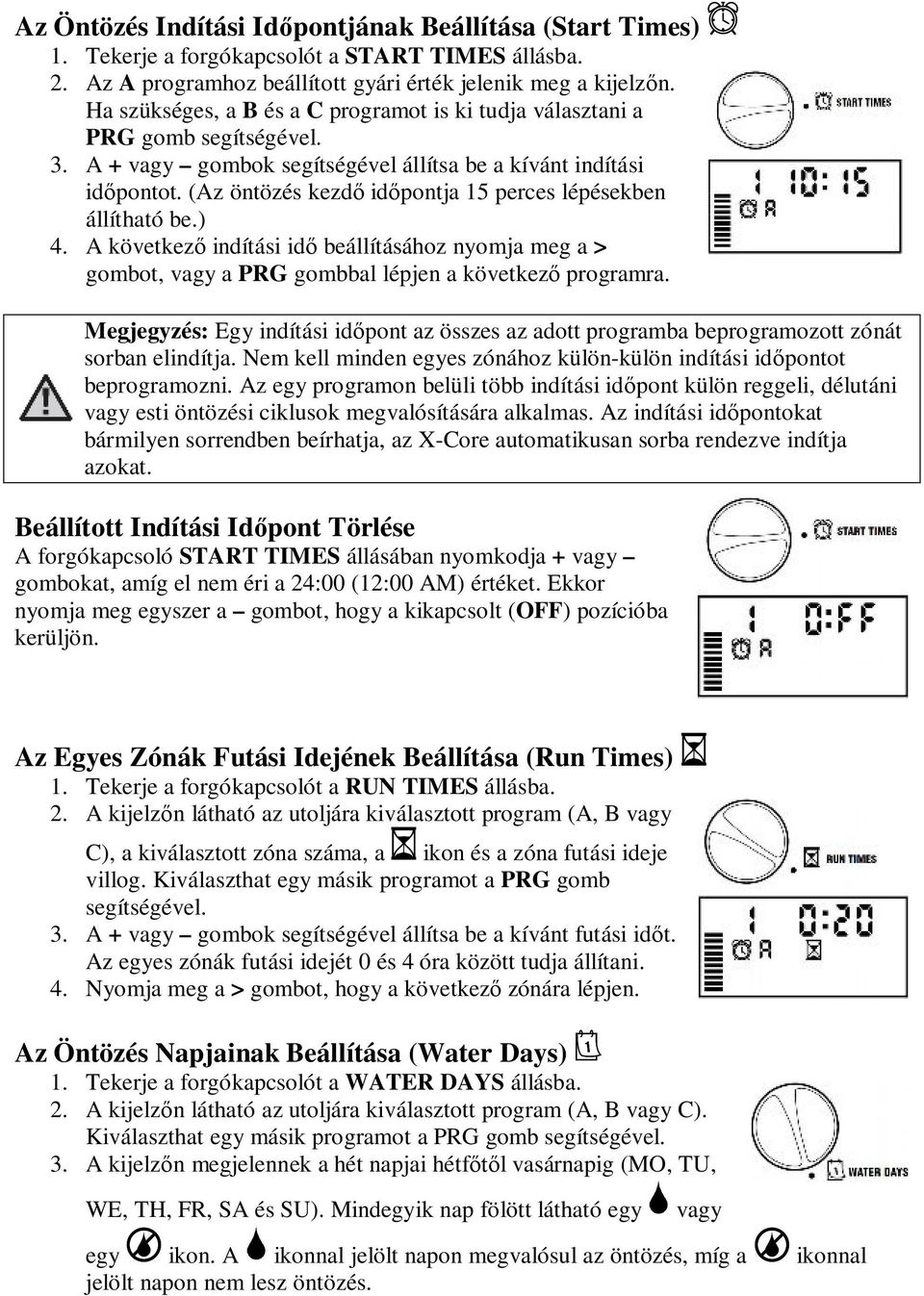 (Az öntözés kezdő időpontja 15 perces lépésekben állítható be.) 4. A következő indítási idő beállításához nyomja meg a > gombot, vagy a PRG gombbal lépjen a következő programra.