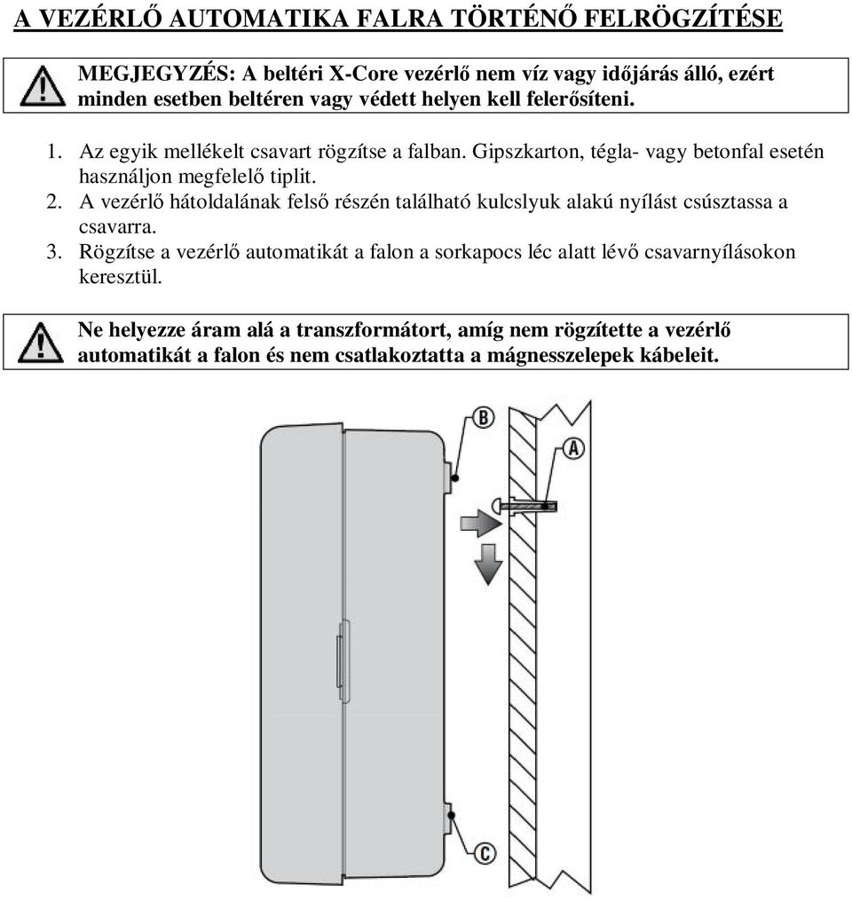 A vezérlő hátoldalának felső részén található kulcslyuk alakú nyílást csúsztassa a csavarra. 3.