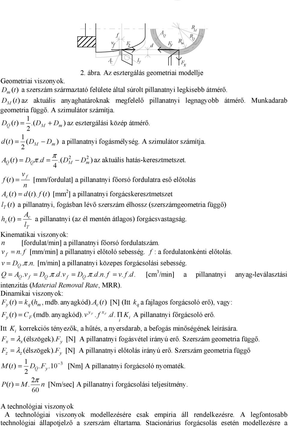 2 d = ( D M D ) a pillanatni fogásélség. A sziulátor száítja. 2 π 2 2 A = Dπ. d =.( DM D ) az aktuális hatás-keresztetszet.