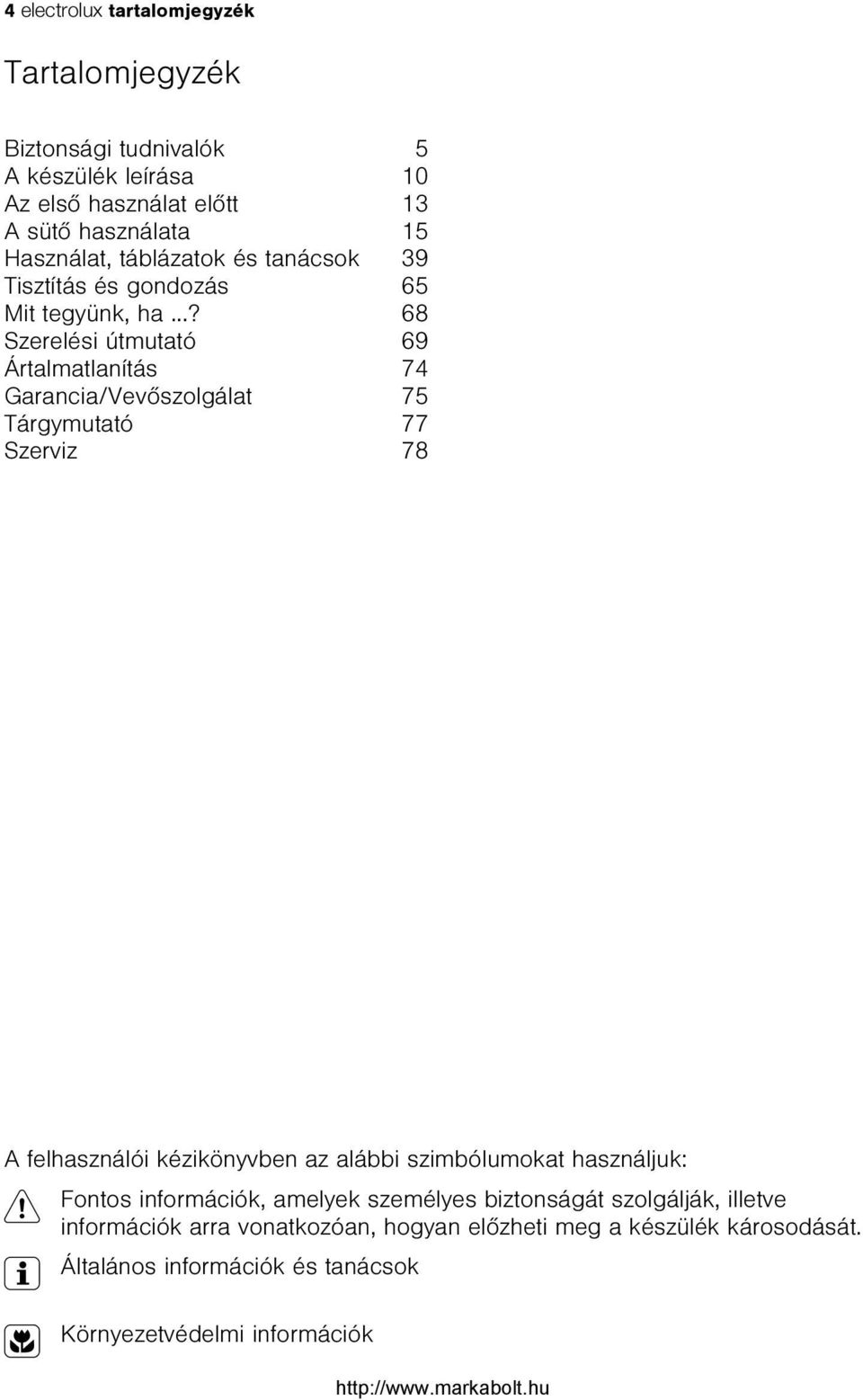 ..? 68 Szerelési útmutató 69 Ártalmatlanítás 74 Garancia/Vevõszolgálat 75 Tárgymutató 77 Szerviz 78 A felhasználói kézikönyvben az alábbi