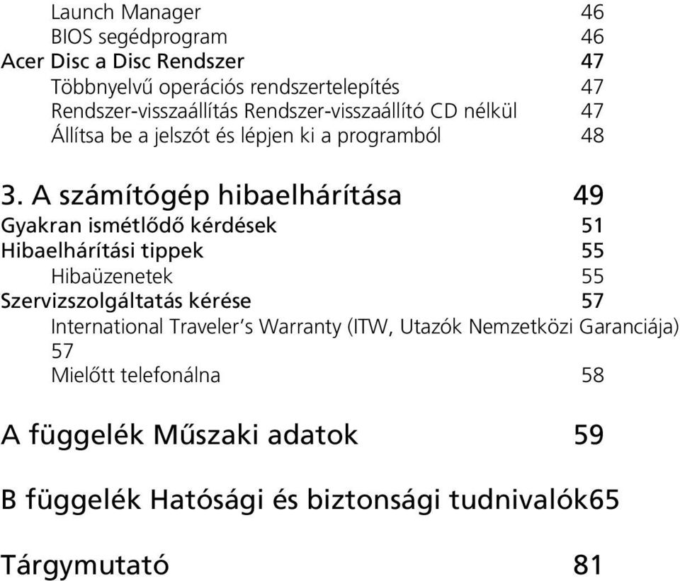 A számítógép hibaelhárítása 49 Gyakran ismétlődő kérdések 51 Hibaelhárítási tippek 55 Hibaüzenetek 55 Szervizszolgáltatás kérése 57