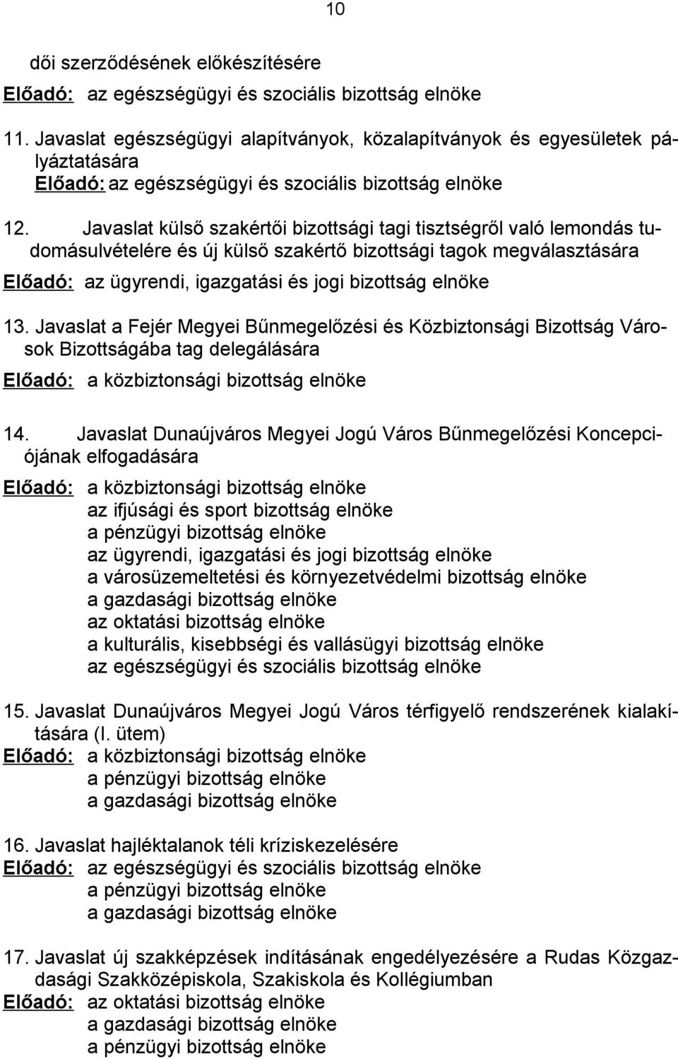 Javaslat külső szakértői bizottsági tagi tisztségről való lemondás tudomásulvételére és új külső szakértő bizottsági tagok megválasztására Előadó: az ügyrendi, igazgatási és jogi bizottság elnöke 13.