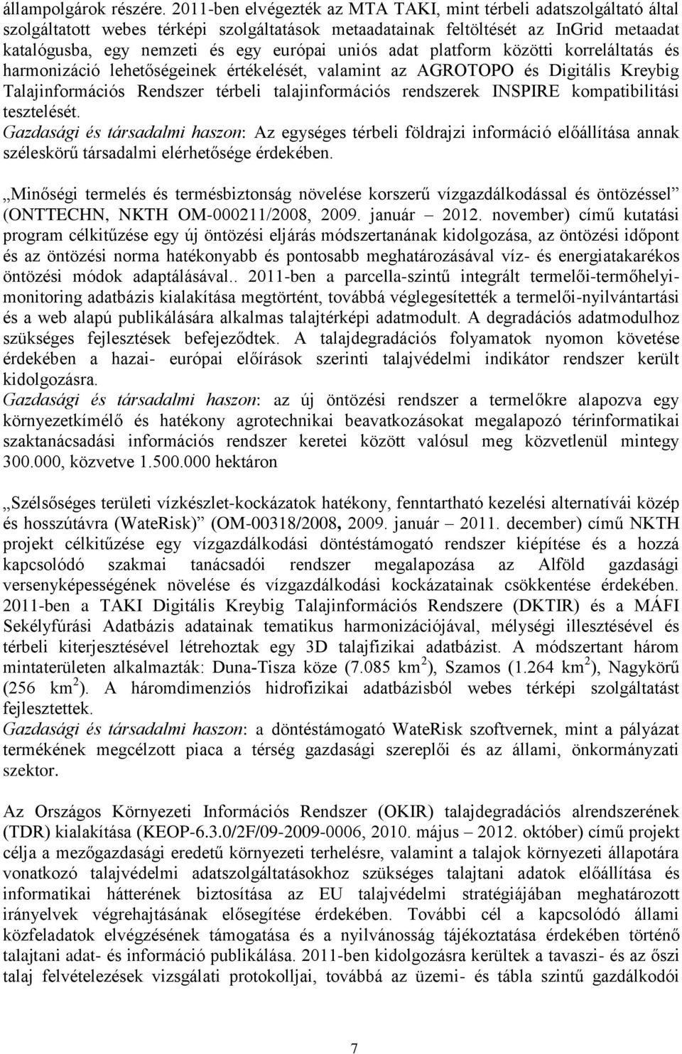 uniós adat platform közötti korreláltatás és harmonizáció lehetőségeinek értékelését, valamint az AGROTOPO és Digitális Kreybig Talajinformációs Rendszer térbeli talajinformációs rendszerek INSPIRE