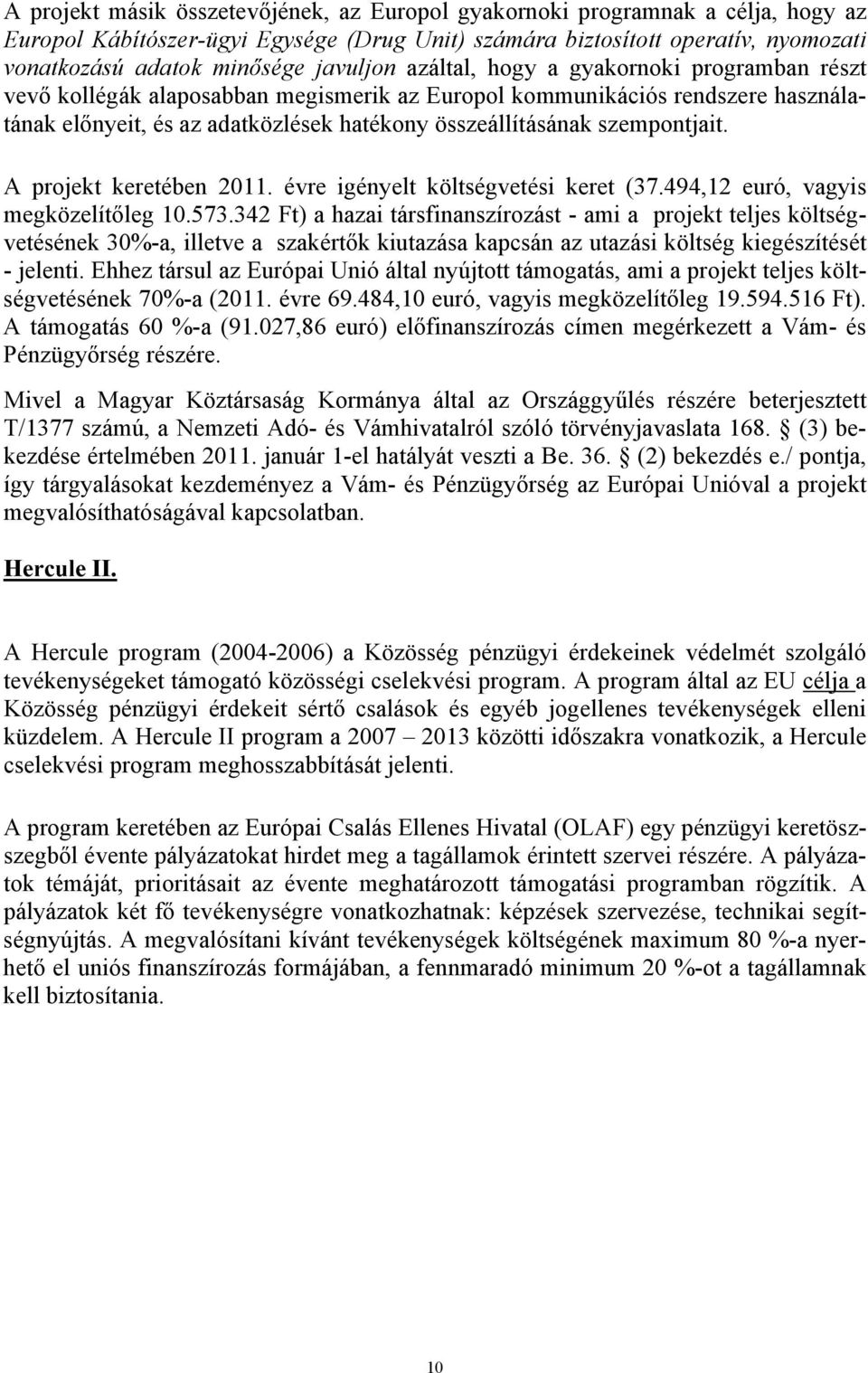 szempontjait. A projekt keretében 2011. évre igényelt költségvetési keret (37.494,12 euró, vagyis megközelítőleg 10.573.