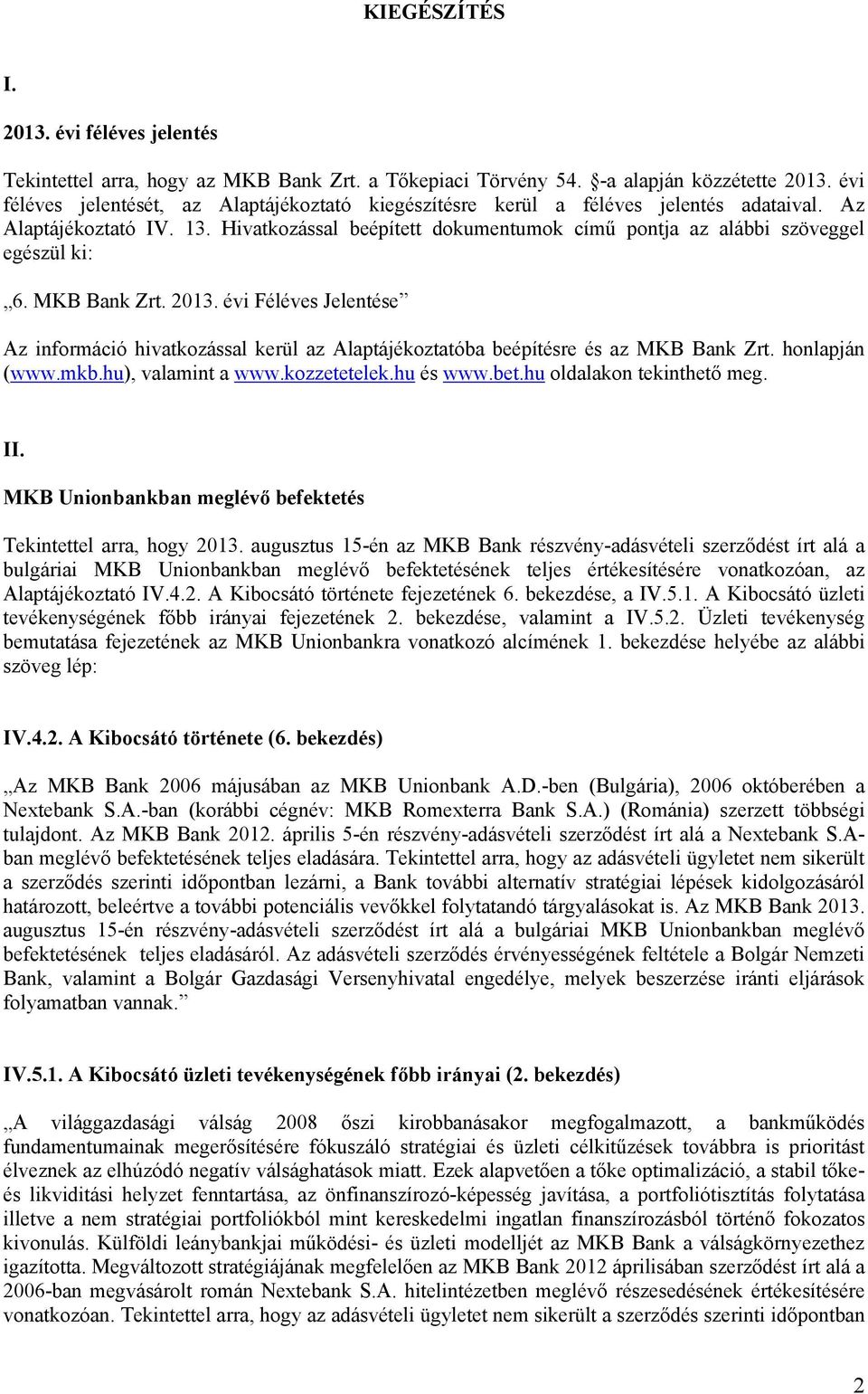 Hivatkozással beépített dokumentumok című pontja az alábbi szöveggel egészül ki: 6. MKB Bank Zrt. 2013.