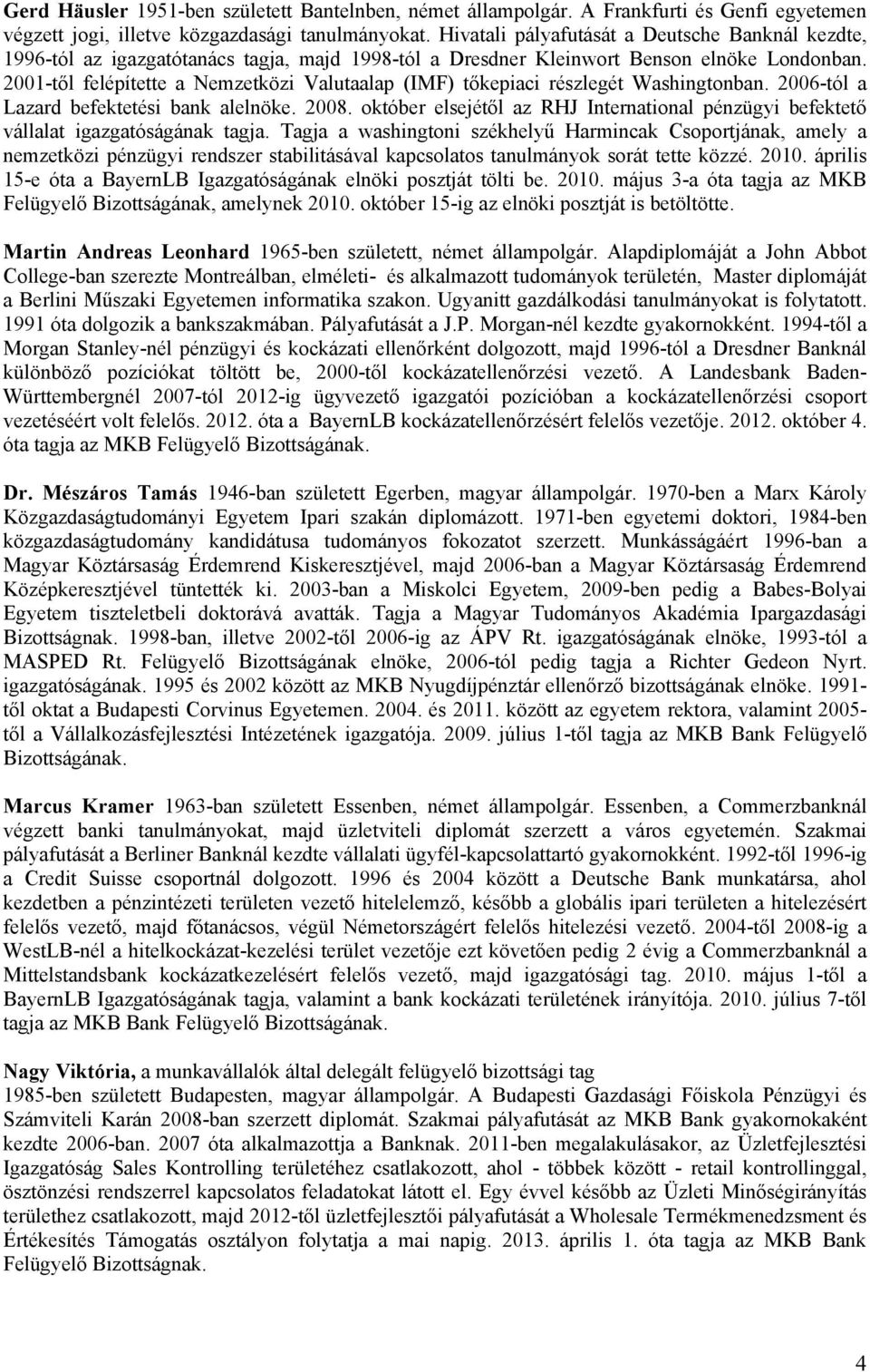 2001-től felépítette a Nemzetközi Valutaalap (IMF) tőkepiaci részlegét Washingtonban. 2006-tól a Lazard befektetési bank alelnöke. 2008.